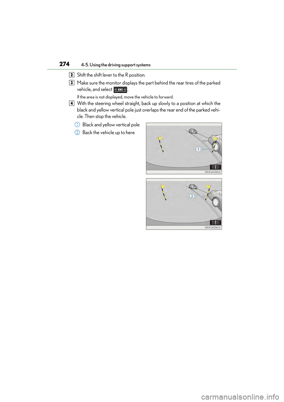 Lexus GX460 2017 Workshop Manual 274
GX 460 _O M_ OM6 0F 6 8U _(U )4-5. Using the driving support systems
Shift the shift lever to the R position.
Make sure the monitor displays the part behind the rear tires of the parked
vehicle, a Lexus GX460 2017 Workshop Manual 274
GX 460 _O M_ OM6 0F 6 8U _(U )4-5. Using the driving support systems
Shift the shift lever to the R position.
Make sure the monitor displays the part behind the rear tires of the parked
vehicle, a