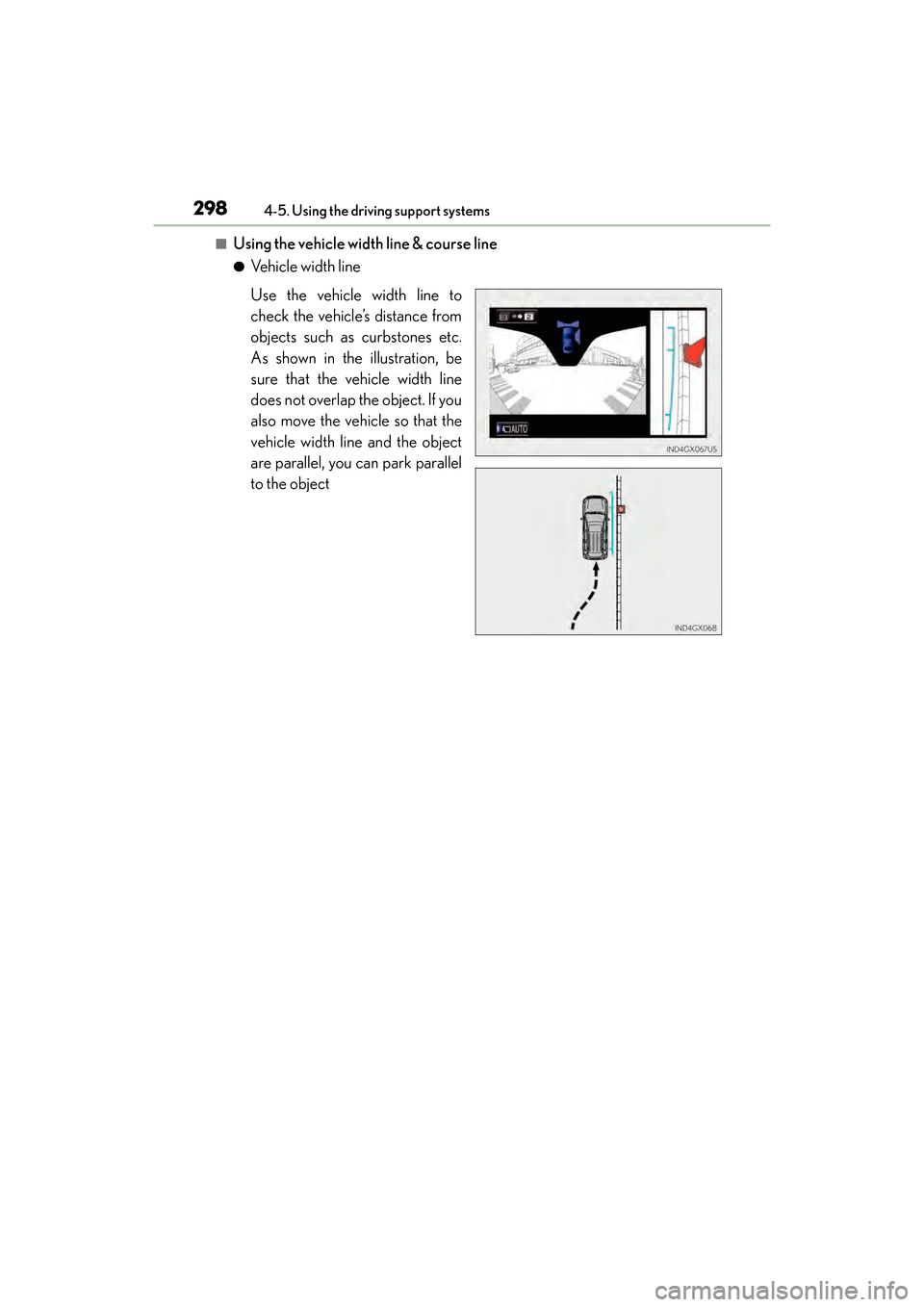 Lexus GX460 2017 User Guide 298
GX 460 _O M_ OM6 0F 6 8U _(U )4-5. Using the driving support systems
■Using the vehicle width line & course line
●Vehicle width line
Use the vehicle width line to
check the vehicle’s distanc Lexus GX460 2017 User Guide 298
GX 460 _O M_ OM6 0F 6 8U _(U )4-5. Using the driving support systems
■Using the vehicle width line & course line
●Vehicle width line
Use the vehicle width line to
check the vehicle’s distanc