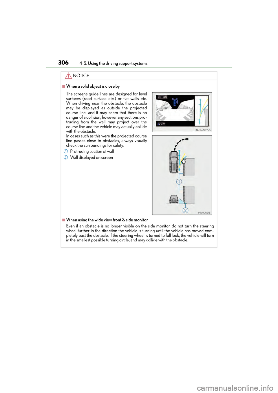 Lexus GX460 2017 Manual PDF 306
GX 460 _O M_ OM6 0F 6 8U _(U )4-5. Using the driving support systems
NOTICE
■When a solid object is close by
■When using the wide view front & side monitor
Even if an obstacle is no longer vis