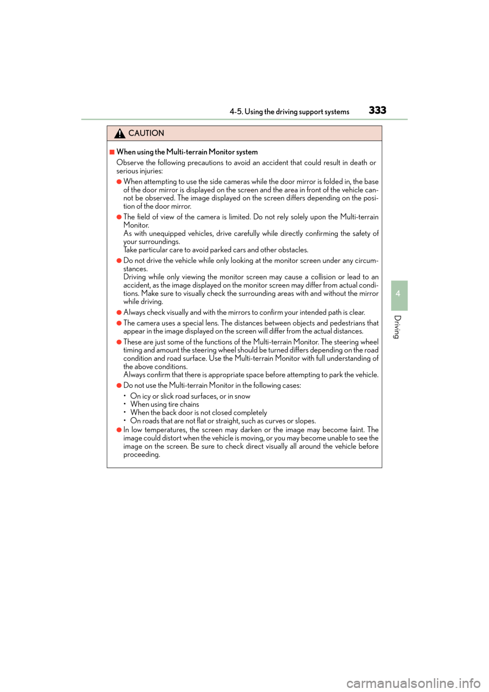 Lexus GX460 2017  Owners Manual GX 460 _O M_ OM6 0F 6 8U _(U )
3334-5. Using the driving support systems
4
Driving
CAUTION
■When using the Multi-terrain Monitor system
Observe the following precautions to avoid an accident that co