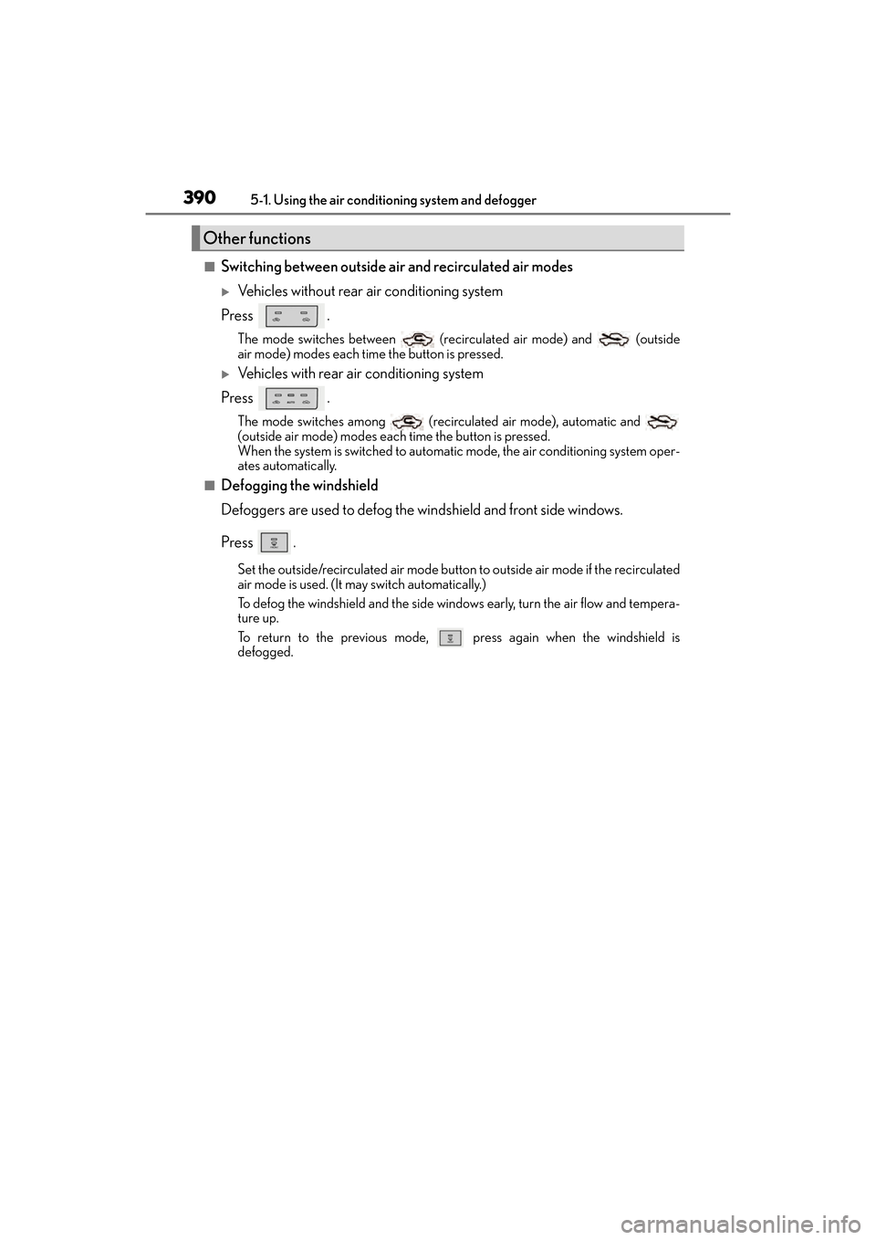 Lexus GX460 2017  Owners Manual 3905-1. Using the air conditioning system and defogger
GX 460 _O M_ OM6 0F 6 8U _(U )
■Switching between outside air  and recirculated air modes
�XVehicles without rear air conditioning system
Press