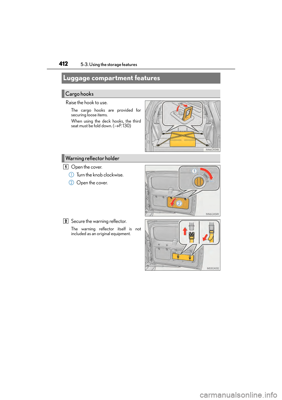 Lexus GX460 2017 Owners Guide 412
GX 460 _O M_ OM6 0F 6 8U _(U )5-3. Using the storage features
Luggage compartment features
Raise the hook to use.
The cargo hooks are provided for
securing loose items.
When using the deck hooks, Lexus GX460 2017 Owners Guide 412
GX 460 _O M_ OM6 0F 6 8U _(U )5-3. Using the storage features
Luggage compartment features
Raise the hook to use.
The cargo hooks are provided for
securing loose items.
When using the deck hooks,