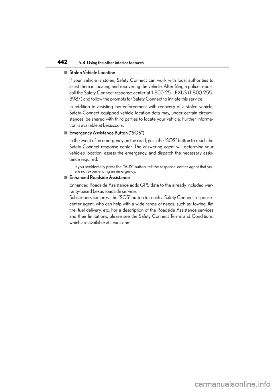 Lexus GX460 2017 Service Manual 442
GX 460 _O M_ OM6 0F 6 8U _(U )5-4. Using the other interior features
■Stolen Vehicle Location
If your vehicle is stolen, Safety Connect can work with local authorities to
assist them in locating Lexus GX460 2017 Service Manual 442
GX 460 _O M_ OM6 0F 6 8U _(U )5-4. Using the other interior features
■Stolen Vehicle Location
If your vehicle is stolen, Safety Connect can work with local authorities to
assist them in locating