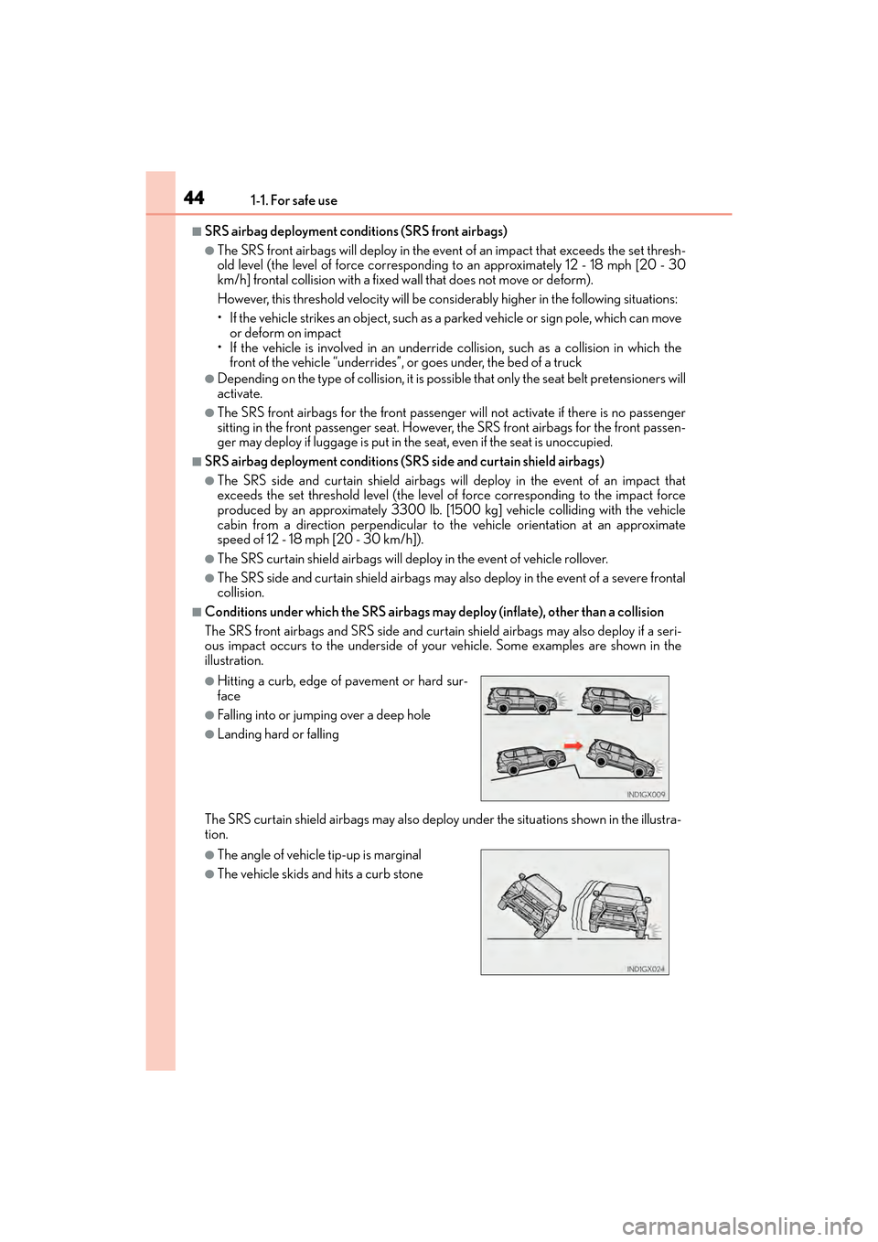 Lexus GX460 2017 Service Manual 441-1. For safe use
GX 460 _O M_ OM6 0F 6 8U _(U )
■SRS airbag deployment conditions (SRS front airbags)
●The SRS front airbags will deploy in the event of an impact that exceeds the set thresh-
o