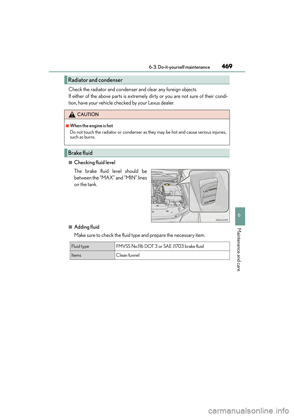 Lexus GX460 2017  Owners Manual GX 460 _O M_ OM6 0F 6 8U _(U )
4696-3. Do-it-yourself maintenance
6
Maintenance and care
Check the radiator and condenser and clear any foreign objects.
If either of the above parts is extremely dirty