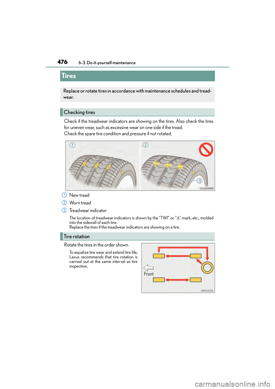 Lexus GX460 2017  Owners Manual 476
GX 460 _O M_ OM6 0F 6 8U _(U )6-3. Do-it-yourself maintenance
Tires
Check if the treadwear indicators are showing on the tires. Also check the tires
for uneven wear, such as excessive wear on one 