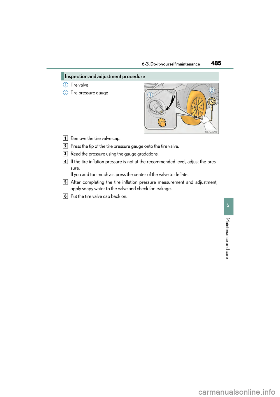 Lexus GX460 2017  Owners Manual GX 460 _O M_ OM6 0F 6 8U _(U )
4856-3. Do-it-yourself maintenance
6
Maintenance and care
Ti r e  v a l v e
Tire pressure gauge
Remove the tire valve cap.
Press the tip of the tire pressure gauge onto 