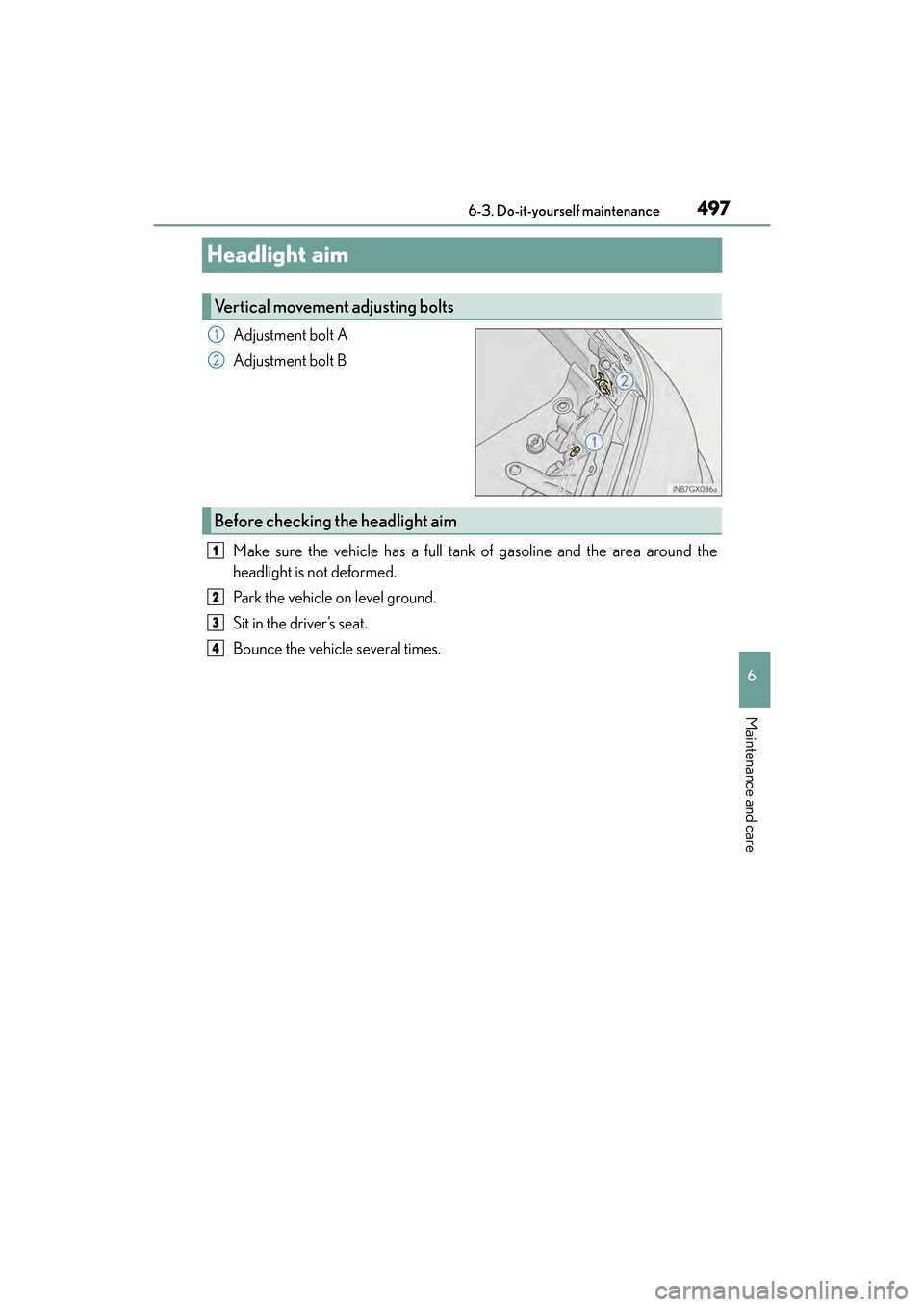 Lexus GX460 2017  Owners Manual 497
GX 460 _O M_ OM6 0F 6 8U _(U )6-3. Do-it-yourself maintenance
6
Maintenance and care
Headlight aim
Adjustment bolt A
Adjustment bolt B
Make sure the vehicle has a full tank of gasoline and the are