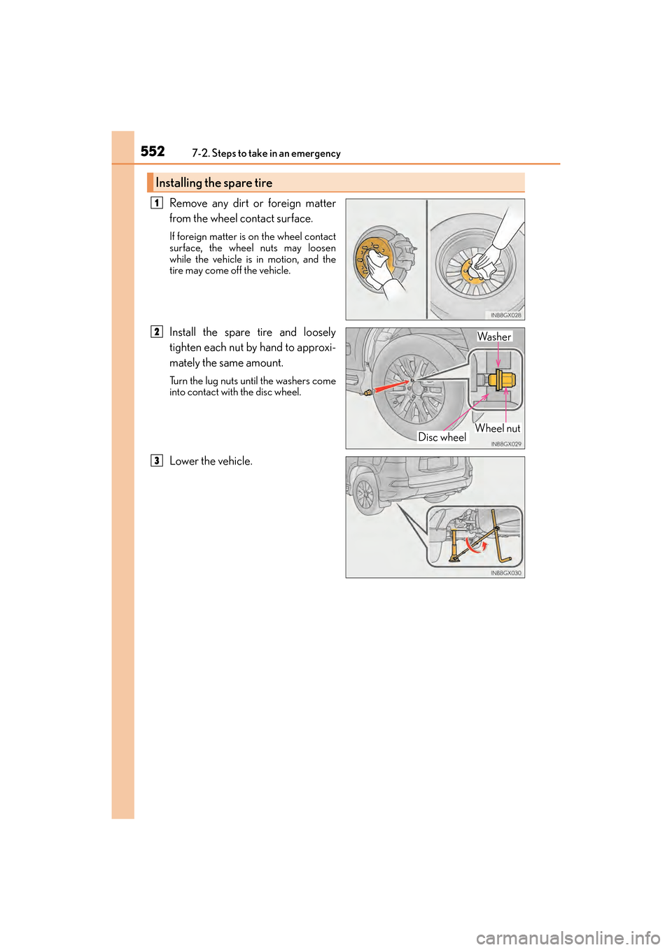 Lexus GX460 2017 Owners Manual 5527-2. Steps to take in an emergency
GX 460 _O M_ OM6 0F 6 8U _(U )
Remove any dirt or foreign matter
from the wheel contact surface.
If foreign matter is on the wheel contact
surface, the wheel nuts Lexus GX460 2017 Owners Manual 5527-2. Steps to take in an emergency
GX 460 _O M_ OM6 0F 6 8U _(U )
Remove any dirt or foreign matter
from the wheel contact surface.
If foreign matter is on the wheel contact
surface, the wheel nuts