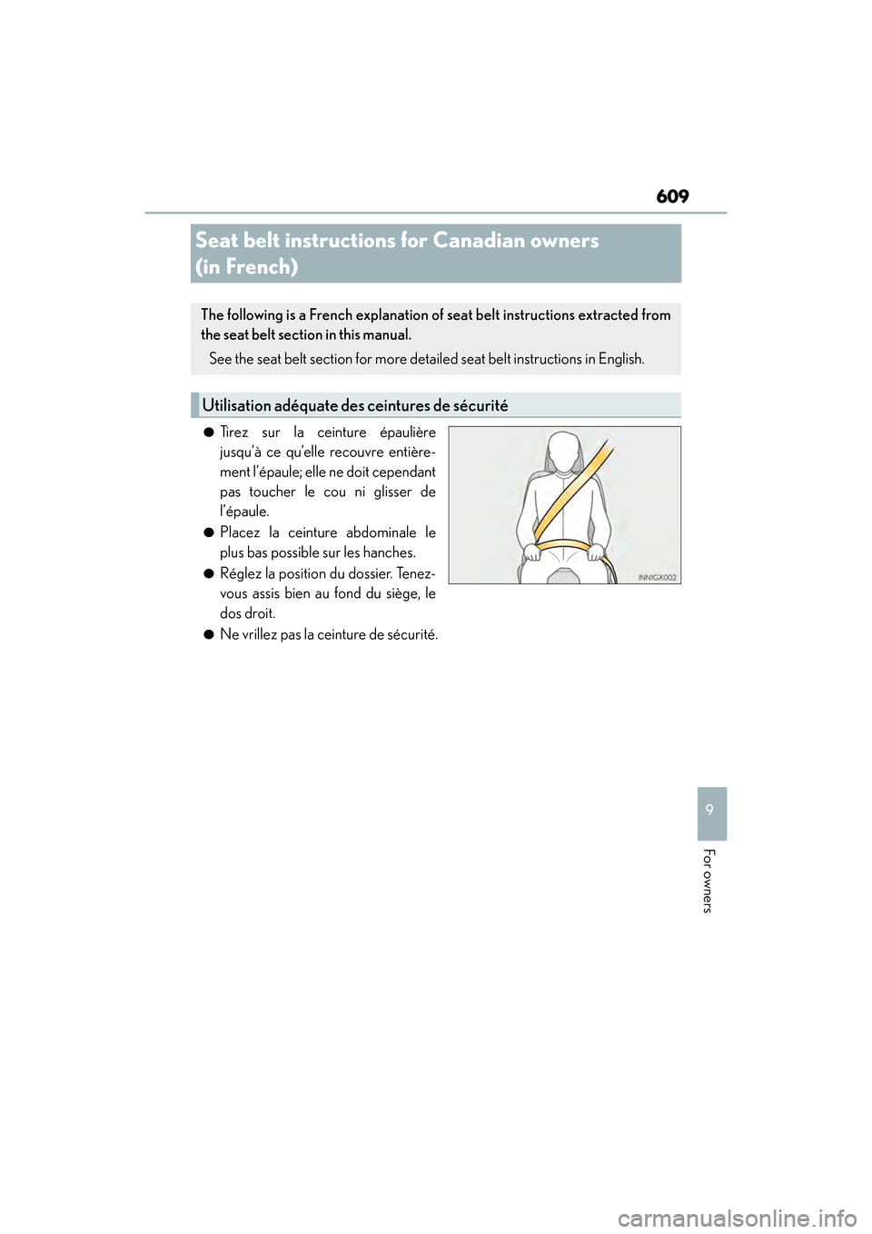 Lexus GX460 2017 Owners Manual 609
GX 460 _O M_ OM6 0F 6 8U _(U )
9
For owners
Seat belt instructions for Canadian owners
(in French)
●Tirez sur la ceinture épaulière
jusqu’à ce qu’elle recouvre entière-
ment l’épaule Lexus GX460 2017 Owners Manual 609
GX 460 _O M_ OM6 0F 6 8U _(U )
9
For owners
Seat belt instructions for Canadian owners
(in French)
●Tirez sur la ceinture épaulière
jusqu’à ce qu’elle recouvre entière-
ment l’épaule