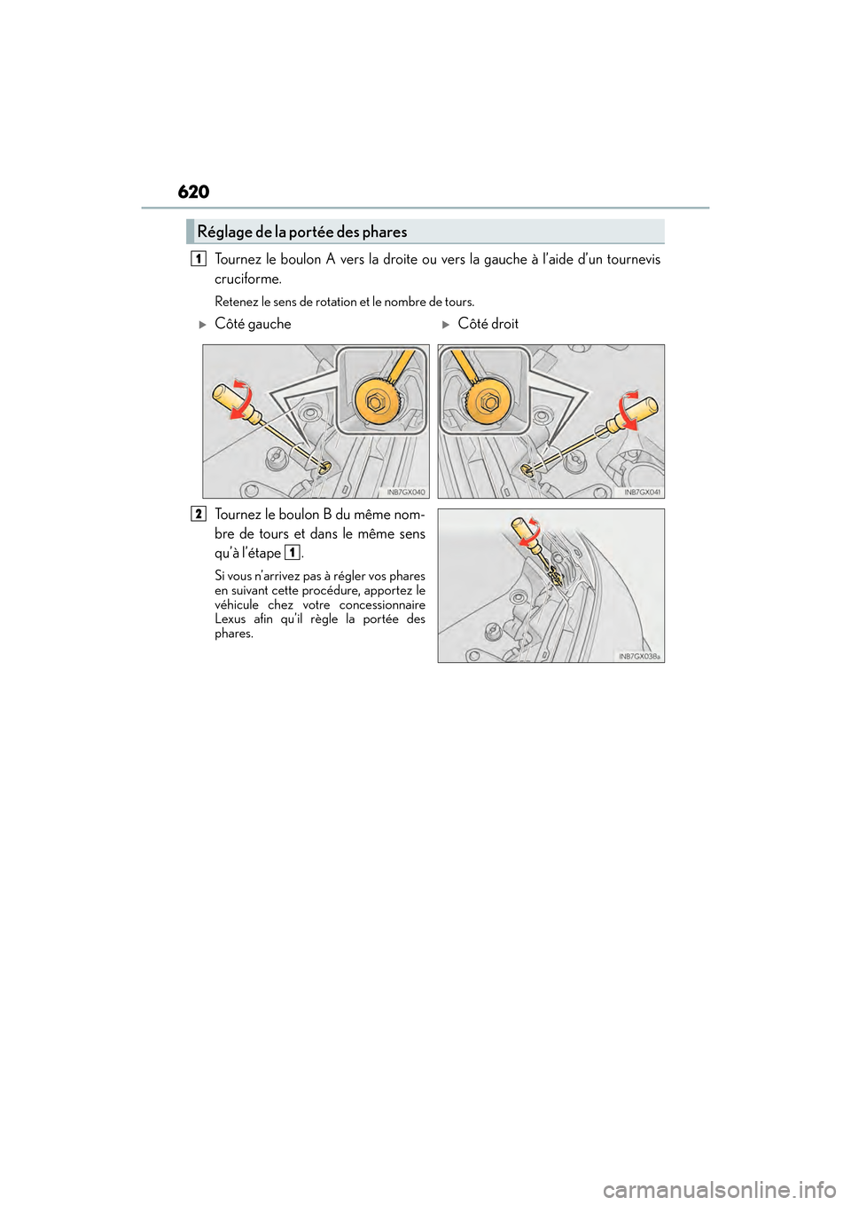 Lexus GX460 2017 Owners Manual 620
GX 460 _O M_ OM6 0F 6 8U _(U )
Tournez le boulon A vers la droite ou vers la gauche à l’aide d’un tournevis
cruciforme.
Retenez le sens de rotation et le nombre de tours.
Tournez le boulon B Lexus GX460 2017 Owners Manual 620
GX 460 _O M_ OM6 0F 6 8U _(U )
Tournez le boulon A vers la droite ou vers la gauche à l’aide d’un tournevis
cruciforme.
Retenez le sens de rotation et le nombre de tours.
Tournez le boulon B