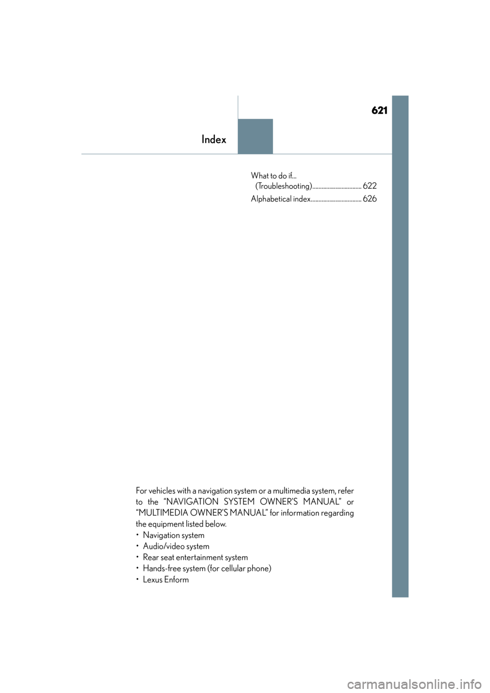Lexus GX460 2017 Owners Manual 621
GX 460 _O M_ OM6 0F 6 8U _(U )
Index
What to do if... (Troubleshooting)................................ 622
Alphabetical index................................. 626
For vehicles with a navigation s Lexus GX460 2017 Owners Manual 621
GX 460 _O M_ OM6 0F 6 8U _(U )
Index
What to do if... (Troubleshooting)................................ 622
Alphabetical index................................. 626
For vehicles with a navigation s