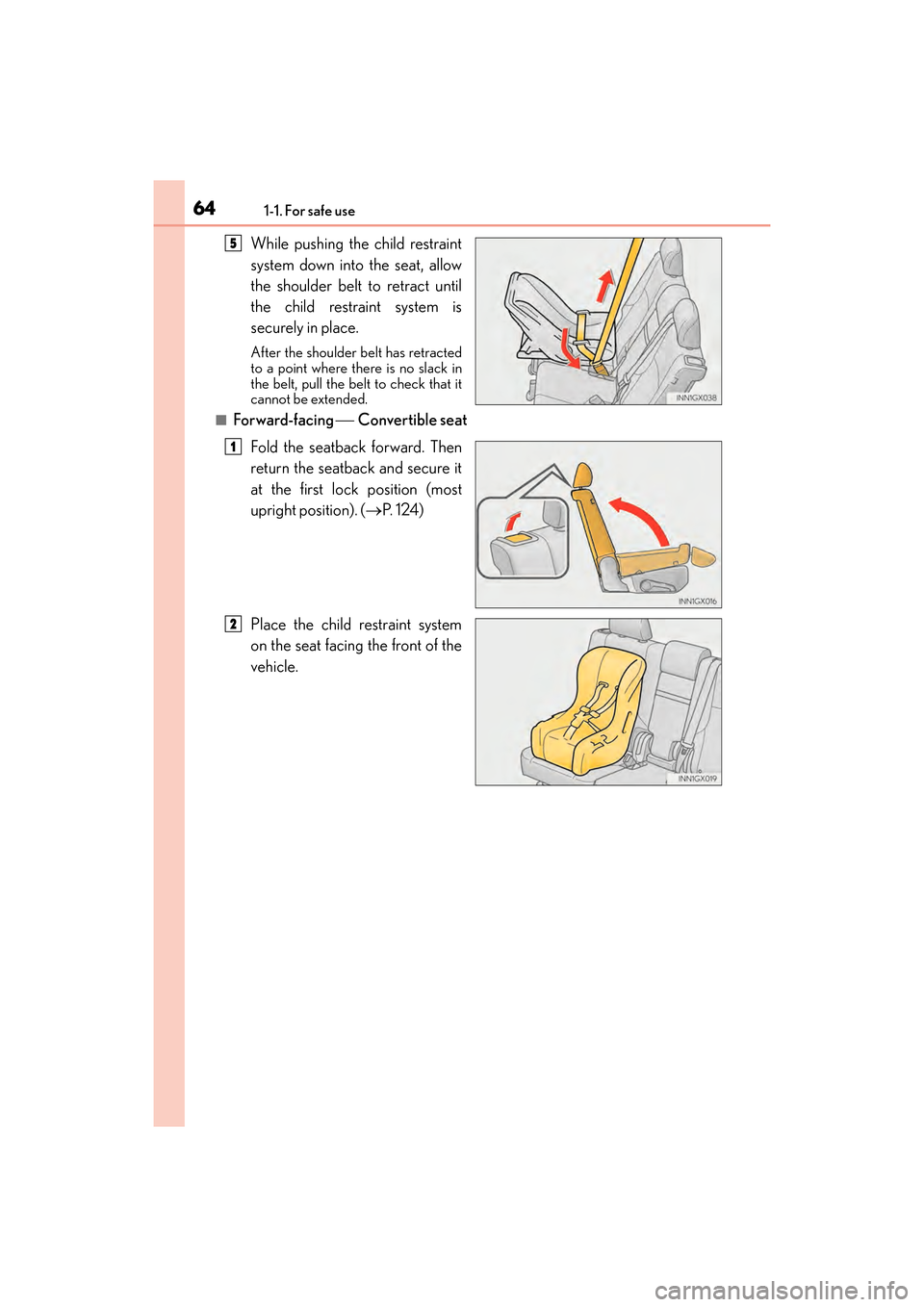 Lexus GX460 2017 Repair Manual 641-1. For safe use
GX 460 _O M_ OM6 0F 6 8U _(U )
While pushing the child restraint
system down into the seat, allow
the shoulder belt to retract until
the child restraint system is
securely in place