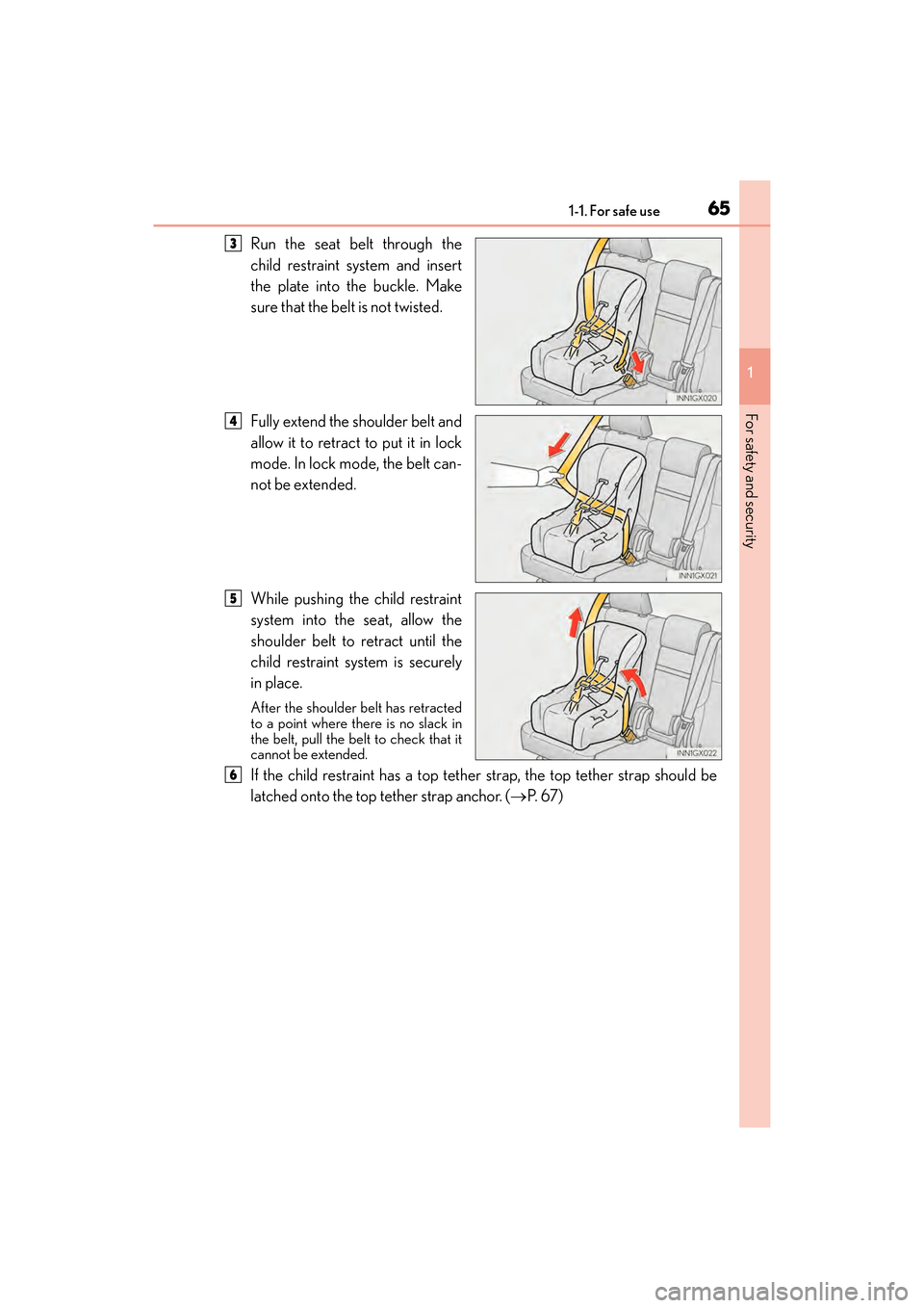 Lexus GX460 2017 Repair Manual 651-1. For safe use
GX 460 _O M_ OM6 0F 6 8U _(U )
1
For safety and security
Run the seat belt through the
child restraint system and insert
the plate into the buckle. Make
sure that the belt is not t