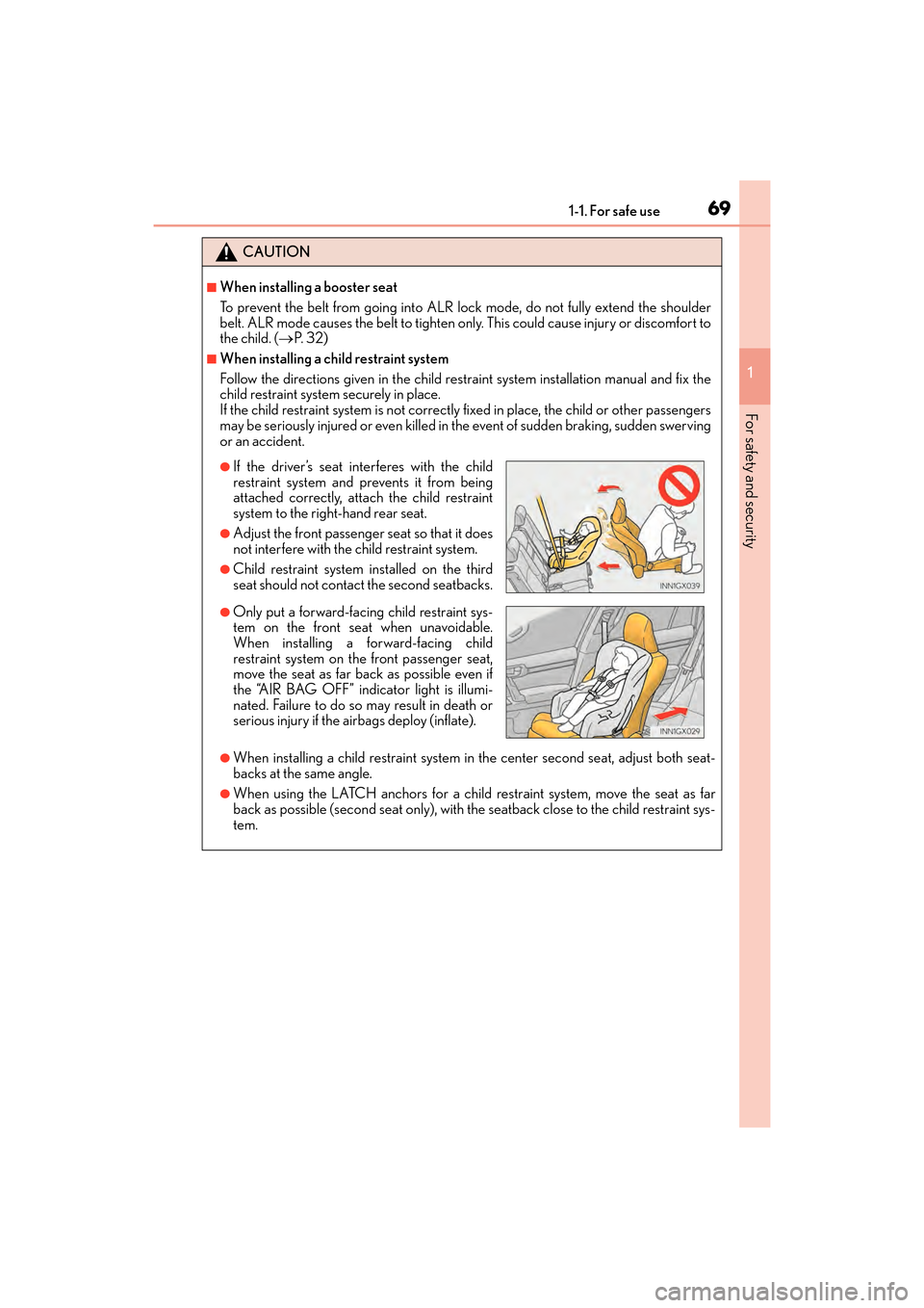 Lexus GX460 2017  Owners Manual 691-1. For safe use
GX 460 _O M_ OM6 0F 6 8U _(U )
1
For safety and security
CAUTION
■When installing a booster seat 
To prevent the belt from going into ALR lo ck mode, do not fully extend the shou