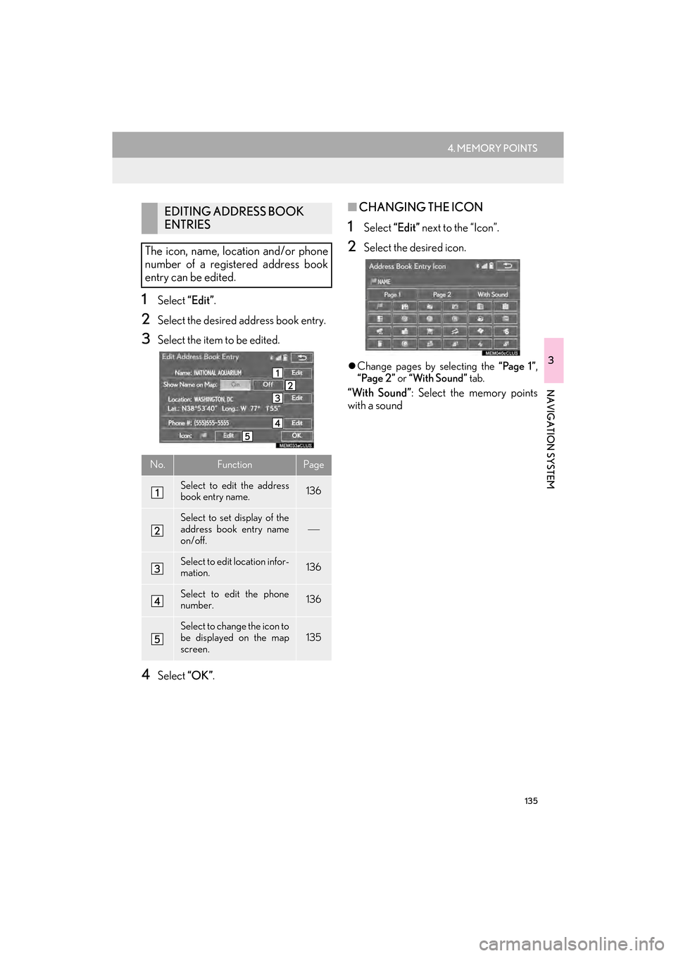 Lexus GX460 2017 Navigation Manual 135
4. MEMORY POINTS
GX460_Navi_OM60N98U_(U)16.05.30 14:27
3
NAVIGATION SYSTEM
1Select “Edit”.
2Select the desired address book entry.
3Select the item to be edited.
4Select “OK”.
■CHANG Lexus GX460 2017 Navigation Manual 135
4. MEMORY POINTS
GX460_Navi_OM60N98U_(U)16.05.30 14:27
3
NAVIGATION SYSTEM
1Select “Edit”.
2Select the desired address book entry.
3Select the item to be edited.
4Select “OK”.
■CHANG