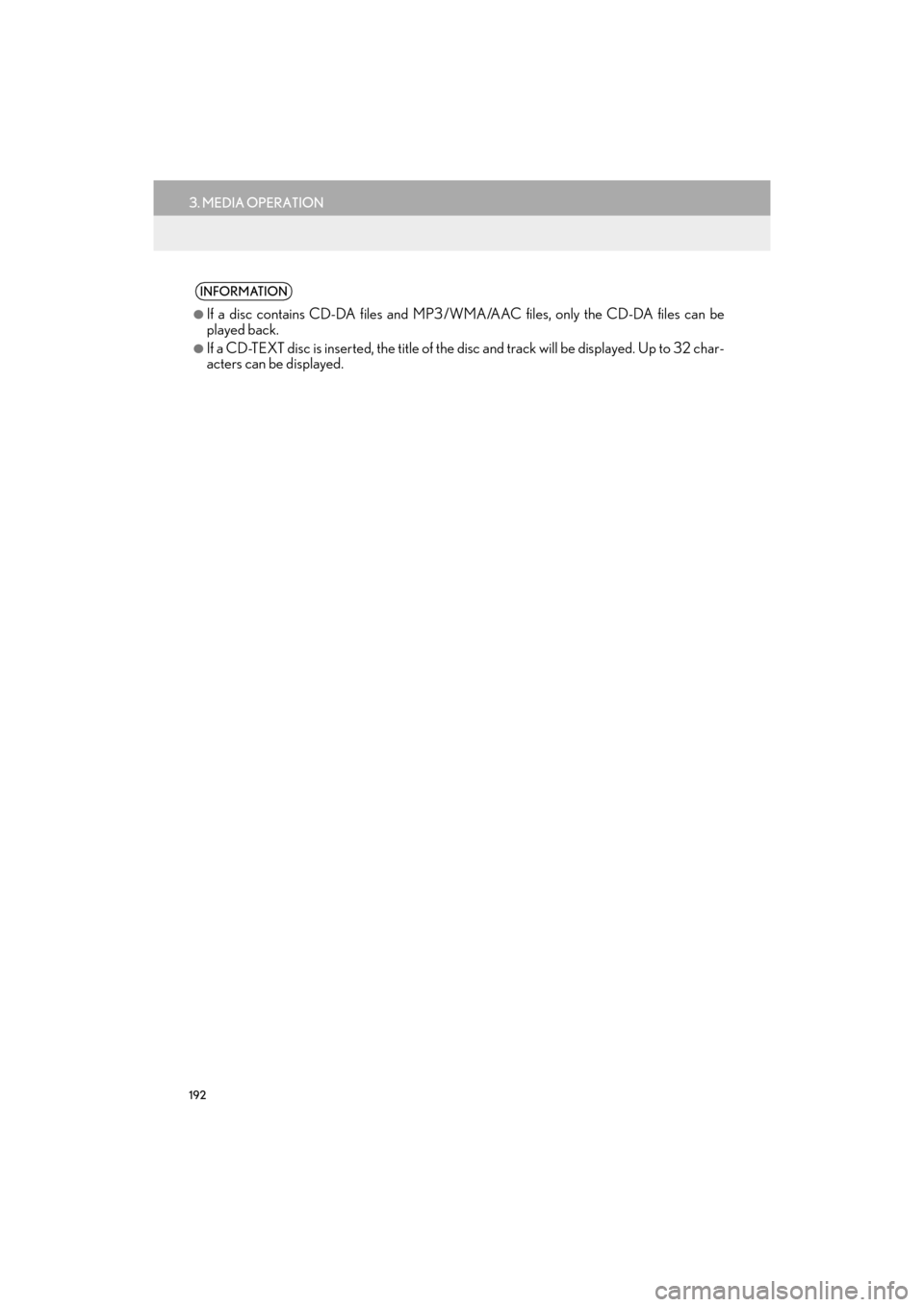 Lexus GX460 2017  Navigation Manual 192
3. MEDIA OPERATION
GX460_Navi_OM60N98U_(U)16.05.30     14:27
INFORMATION
●
If a disc contains CD-DA files and MP3/WMA/AAC files, only the CD-DA files can be
played back.
●If a CD-TEXT disc is 