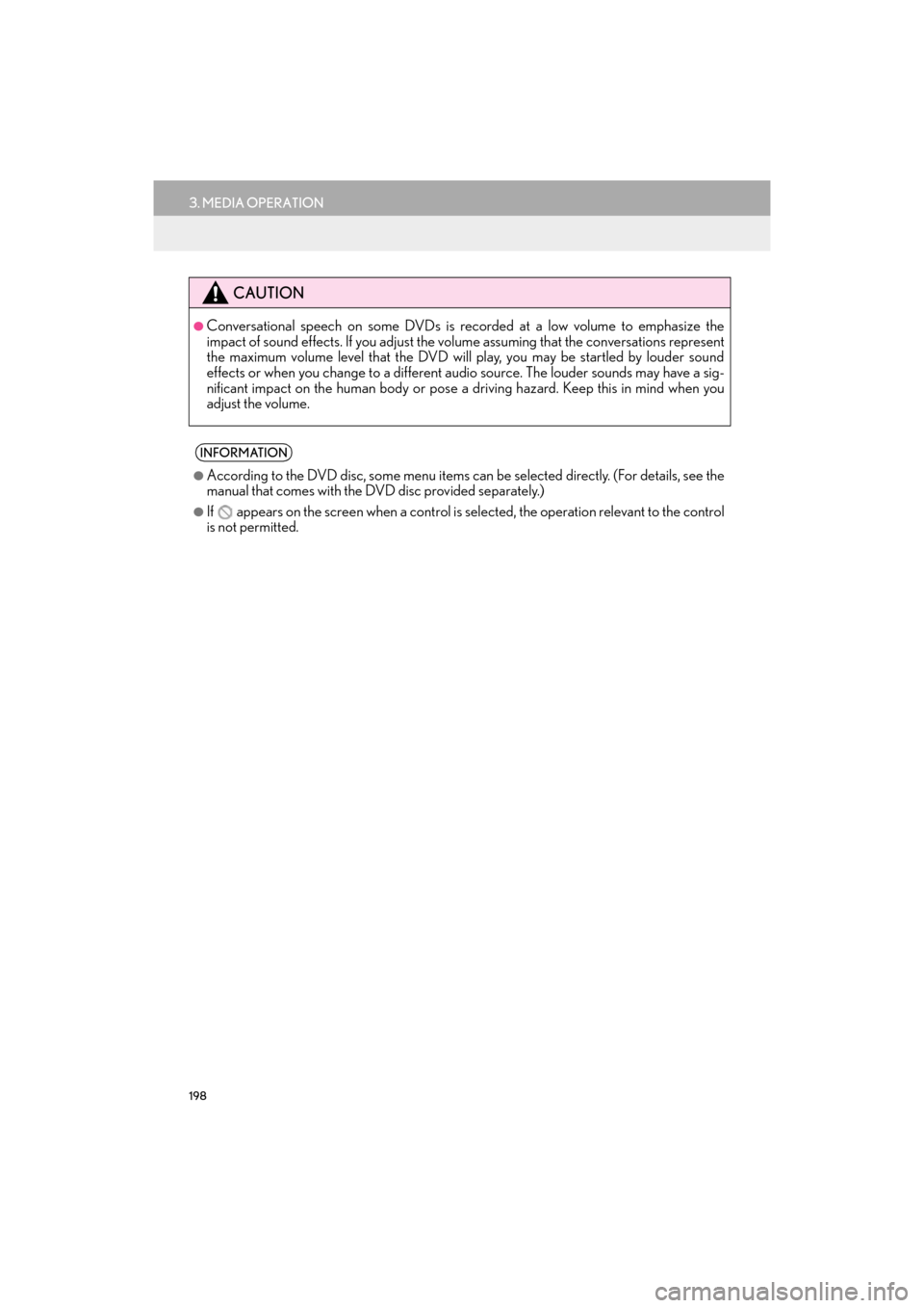Lexus GX460 2017  Navigation Manual 198
3. MEDIA OPERATION
GX460_Navi_OM60N98U_(U)16.05.30     14:27
CAUTION
●Conversational speech on some DVDs is recorded at a low volume to emphasize the
impact of sound effects. If you adjust the v
