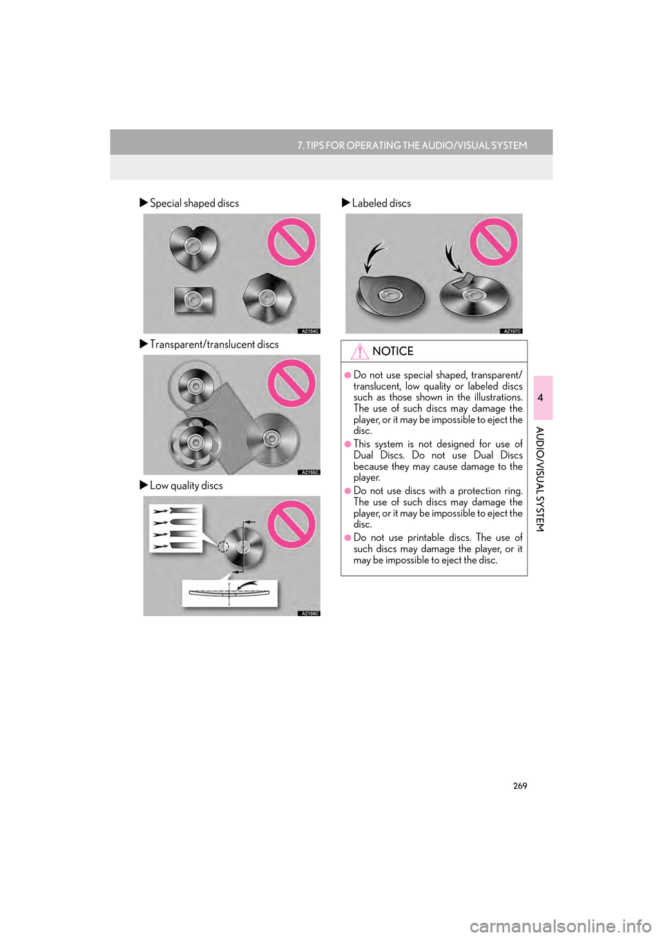Lexus GX460 2017  Navigation Manual 269
7. TIPS FOR OPERATING THE AUDIO/VISUAL SYSTEM
GX460_Navi_OM60N98U_(U)16.05.30     14:27
4
AUDIO/VISUAL SYSTEM
�XSpecial shaped discs
�X Transparent/translucent discs
�X Low quality discs �X
Labele