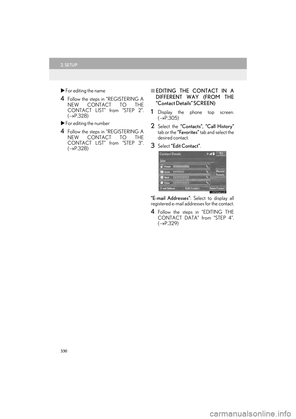 Lexus GX460 2017  Navigation Manual 330
2. SETUP
GX460_Navi_OM60N98U_(U)16.05.30     14:27
�XFor editing the name
4Follow the steps in “REGISTERING A
NEW CONTACT TO THE
CONTACT LIST” from “STEP 2”.
(→ P.328)
�X For editing the