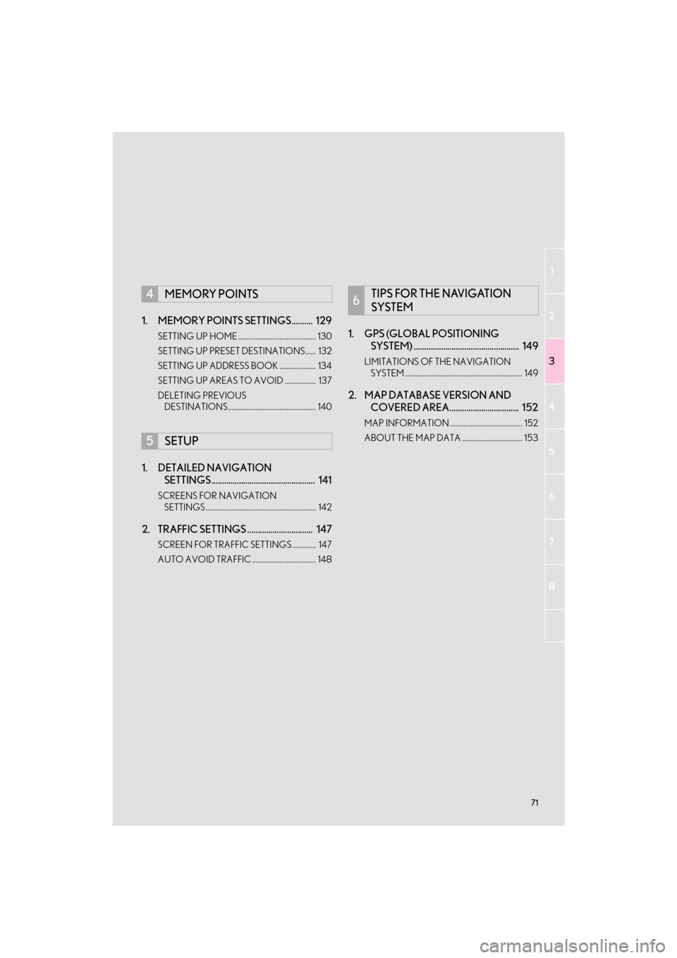 Lexus GX460 2017 Navigation Manual 71
1
2
3
4
5
6
7
8
GX460_Navi_OM60N98U_(U)16.05.30 14:27
1. MEMORY POINTS SETTINGS.......... 129
SETTING UP HOME ............................................. 130
SETTING UP PRESET DESTINATIONS.. Lexus GX460 2017 Navigation Manual 71
1
2
3
4
5
6
7
8
GX460_Navi_OM60N98U_(U)16.05.30 14:27
1. MEMORY POINTS SETTINGS.......... 129
SETTING UP HOME ............................................. 130
SETTING UP PRESET DESTINATIONS..