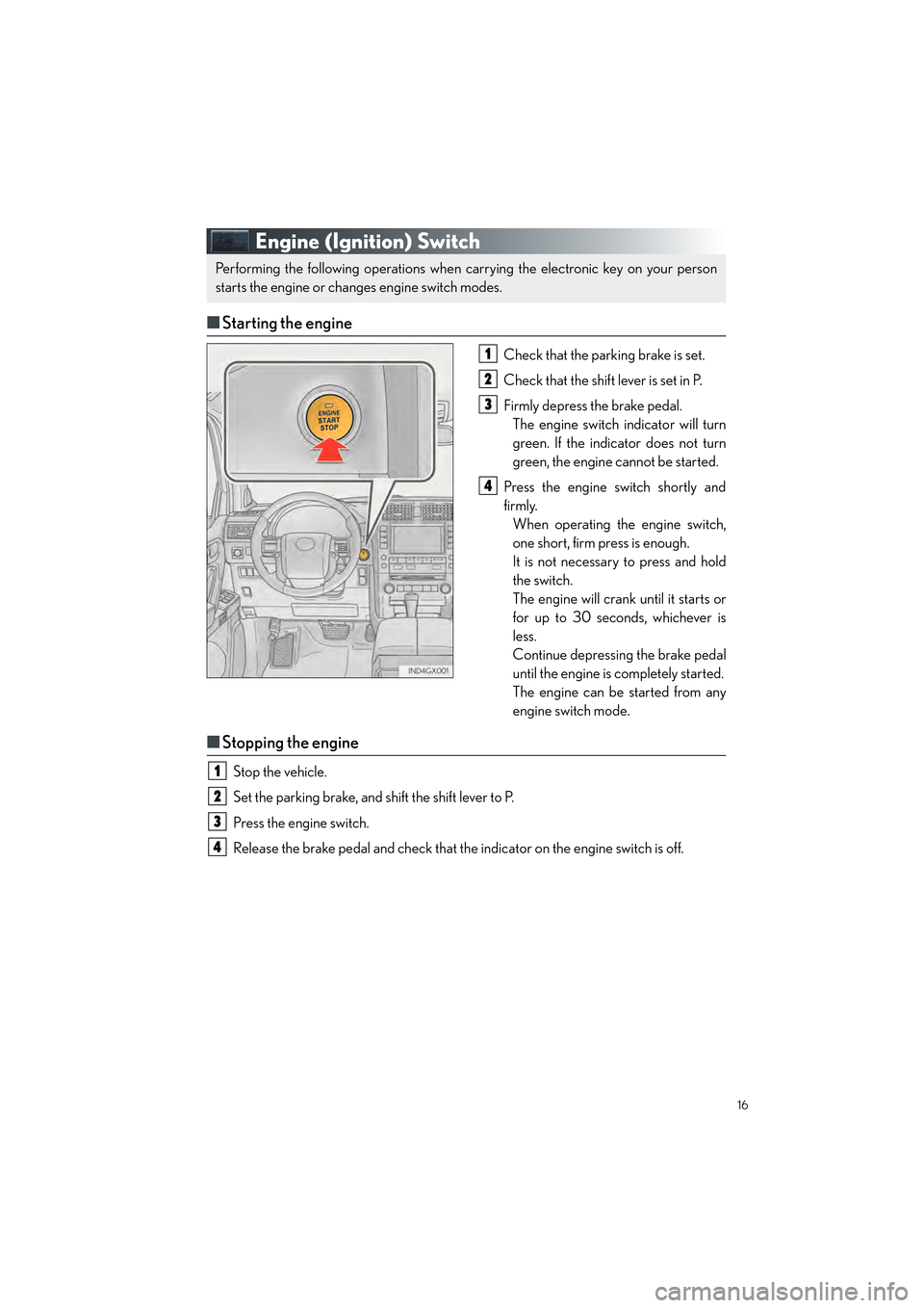 Lexus GX460 2017  Quick Guide 16
GX460_QG_OM60P00U_(U)
Engine (Ignition) Switch
■Starting the engine
Check that the parking brake is set.
Check that the shift lever is set in P.
Firmly depress the brake pedal.
The engine switch 