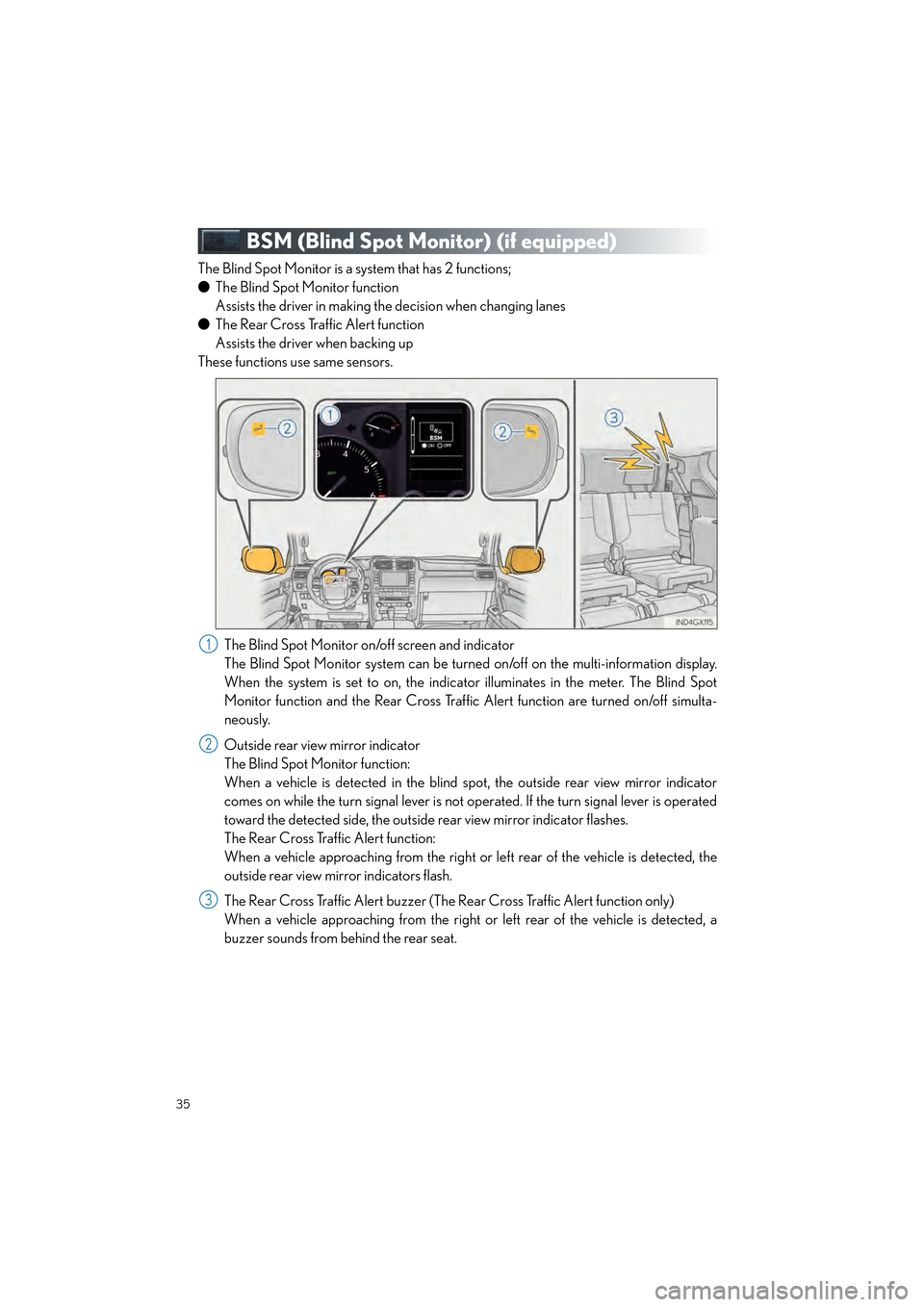 Lexus GX460 2017 Quick Guide 35
GX460_QG_OM60P00U_(U)
BSM (Blind Spot Monitor) (if equipped)
The Blind Spot Monitor is a system that has 2 functions;
●The Blind Spot Monitor function
Assists the driver in making the decision w Lexus GX460 2017 Quick Guide 35
GX460_QG_OM60P00U_(U)
BSM (Blind Spot Monitor) (if equipped)
The Blind Spot Monitor is a system that has 2 functions;
●The Blind Spot Monitor function
Assists the driver in making the decision w