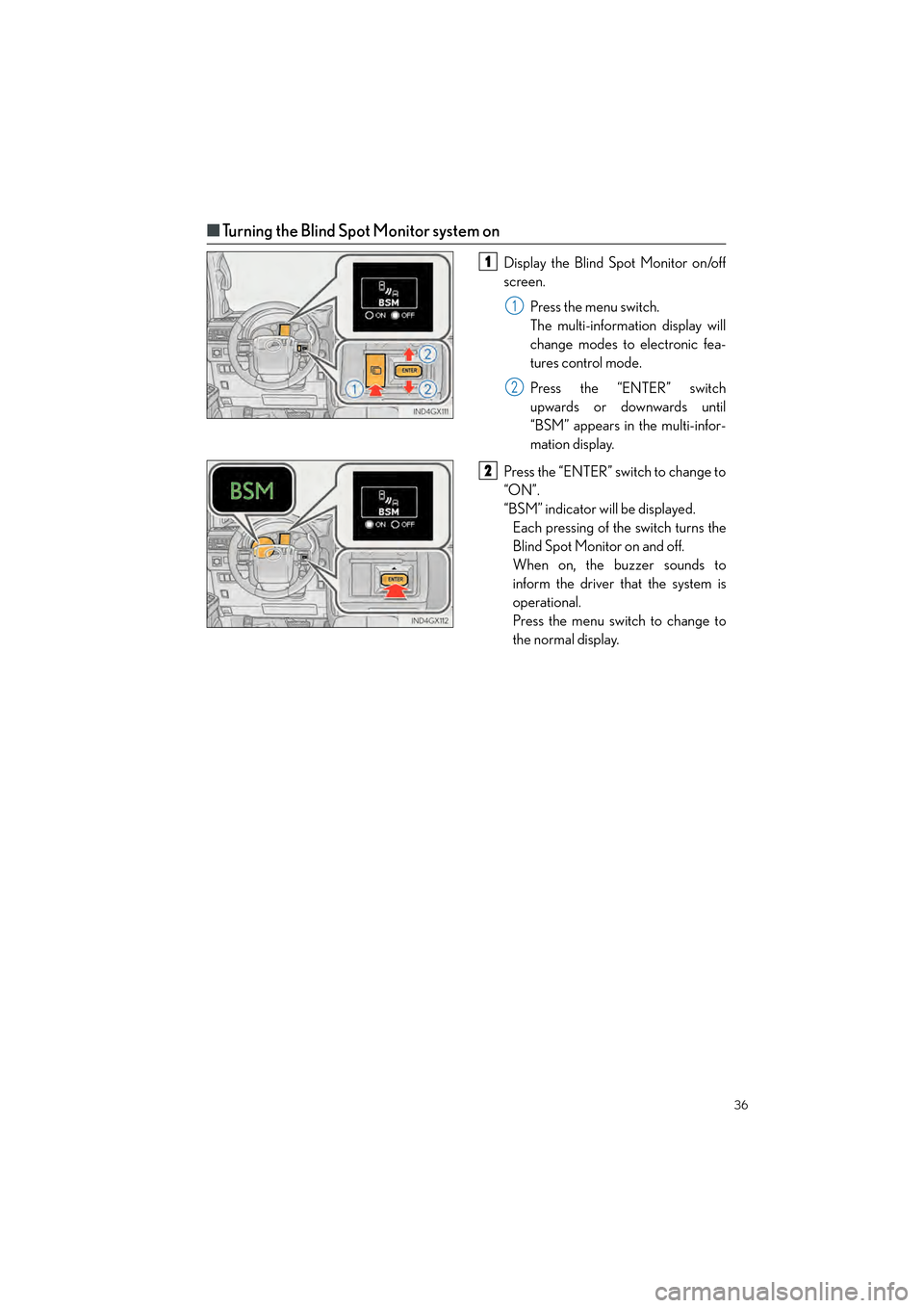 Lexus GX460 2017 Quick Guide 36
GX460_QG_OM60P00U_(U)
■Turning the Blind Spot Monitor system on
Display the Blind Spot Monitor on/off
screen.
Press the menu switch.
The multi-information display will
change modes to electronic Lexus GX460 2017 Quick Guide 36
GX460_QG_OM60P00U_(U)
■Turning the Blind Spot Monitor system on
Display the Blind Spot Monitor on/off
screen.
Press the menu switch.
The multi-information display will
change modes to electronic