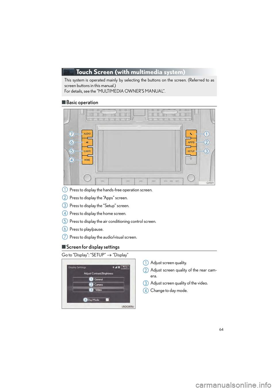 Lexus GX460 2017 Quick Guide 64
GX460_QG_OM60P00U_(U)
Touch Screen (with multimedia system)
■Basic operation
Press to display the hands-free operation screen.
Press to display the “Apps” screen.
Press to display the “Setu Lexus GX460 2017 Quick Guide 64
GX460_QG_OM60P00U_(U)
Touch Screen (with multimedia system)
■Basic operation
Press to display the hands-free operation screen.
Press to display the “Apps” screen.
Press to display the “Setu