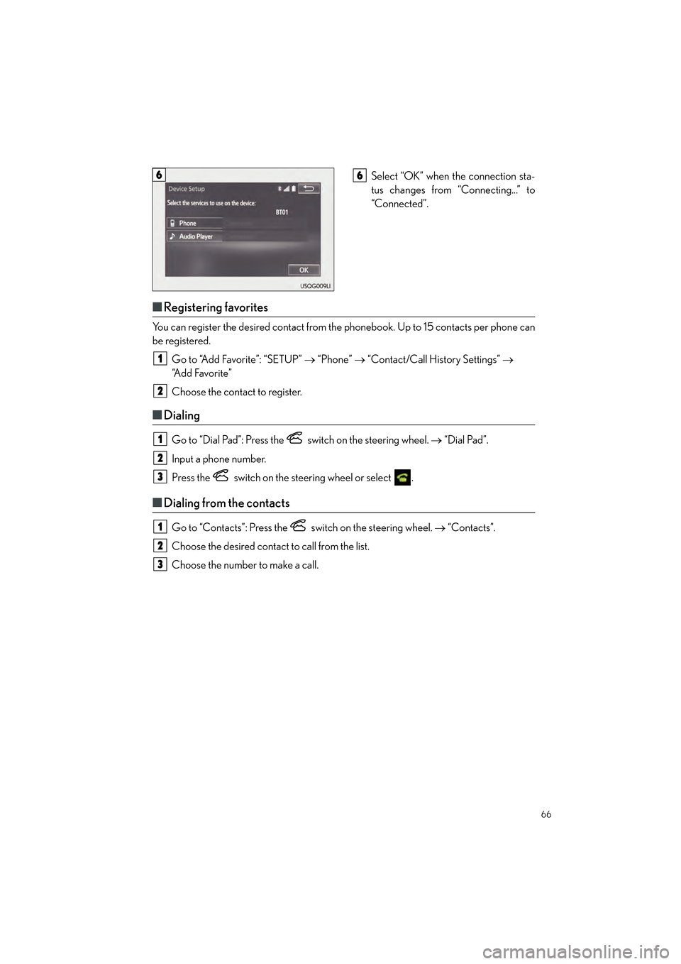 Lexus GX460 2017 Quick Guide 66
GX460_QG_OM60P00U_(U)
Select “OK” when the connection sta-
tus changes from “Connecting...” to
“Connected”.
■Registering favorites
You can register the desired contact from the phone Lexus GX460 2017 Quick Guide 66
GX460_QG_OM60P00U_(U)
Select “OK” when the connection sta-
tus changes from “Connecting...” to
“Connected”.
■Registering favorites
You can register the desired contact from the phone