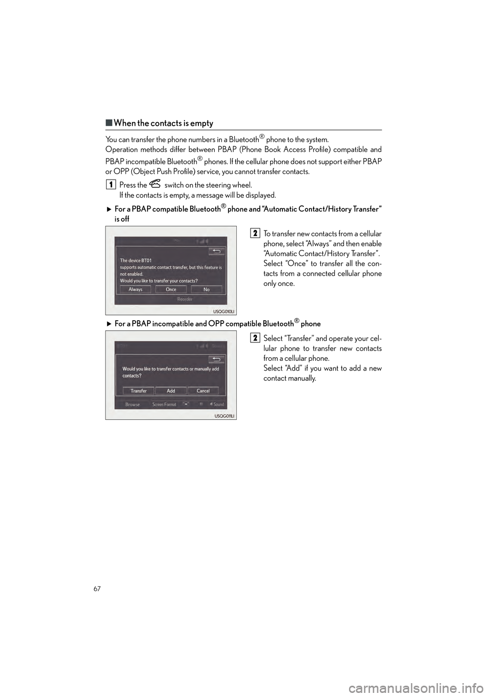 Lexus GX460 2017 Quick Guide 67
GX460_QG_OM60P00U_(U)
■When the contacts is empty
You can transfer the phone numbers in a Bluetooth® phone to the system.
Operation methods differ between PBAP (Phone Book Access Profile) compa Lexus GX460 2017 Quick Guide 67
GX460_QG_OM60P00U_(U)
■When the contacts is empty
You can transfer the phone numbers in a Bluetooth® phone to the system.
Operation methods differ between PBAP (Phone Book Access Profile) compa