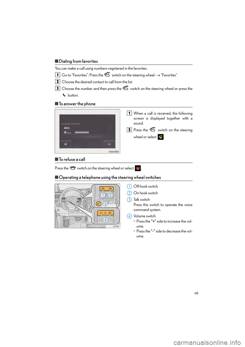 Lexus GX460 2017 Quick Guide 68
GX460_QG_OM60P00U_(U)
■Dialing from favorites
You can make a call using numbers registered in the favorites.
Go to “Favorites”: Press the switch on the steering wheel. → “Favorites”. Lexus GX460 2017 Quick Guide 68
GX460_QG_OM60P00U_(U)
■Dialing from favorites
You can make a call using numbers registered in the favorites.
Go to “Favorites”: Press the switch on the steering wheel. → “Favorites”.