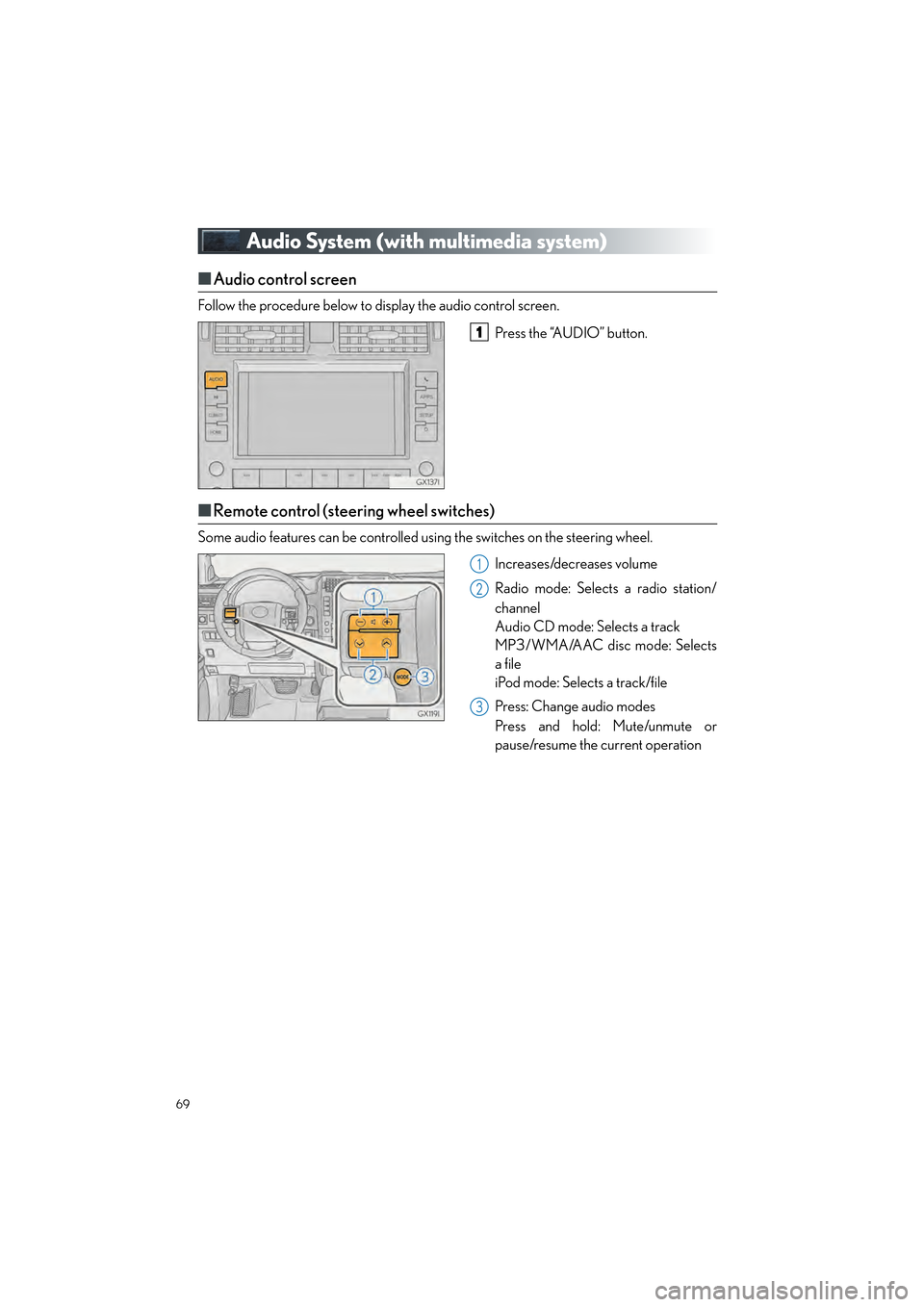 Lexus GX460 2017 Quick Guide 69
GX460_QG_OM60P00U_(U)
Audio System (with multimedia system)
■Audio control screen
Follow the procedure below to display the audio control screen.
Press the “AUDIO” button.
■Remote control ( Lexus GX460 2017 Quick Guide 69
GX460_QG_OM60P00U_(U)
Audio System (with multimedia system)
■Audio control screen
Follow the procedure below to display the audio control screen.
Press the “AUDIO” button.
■Remote control (