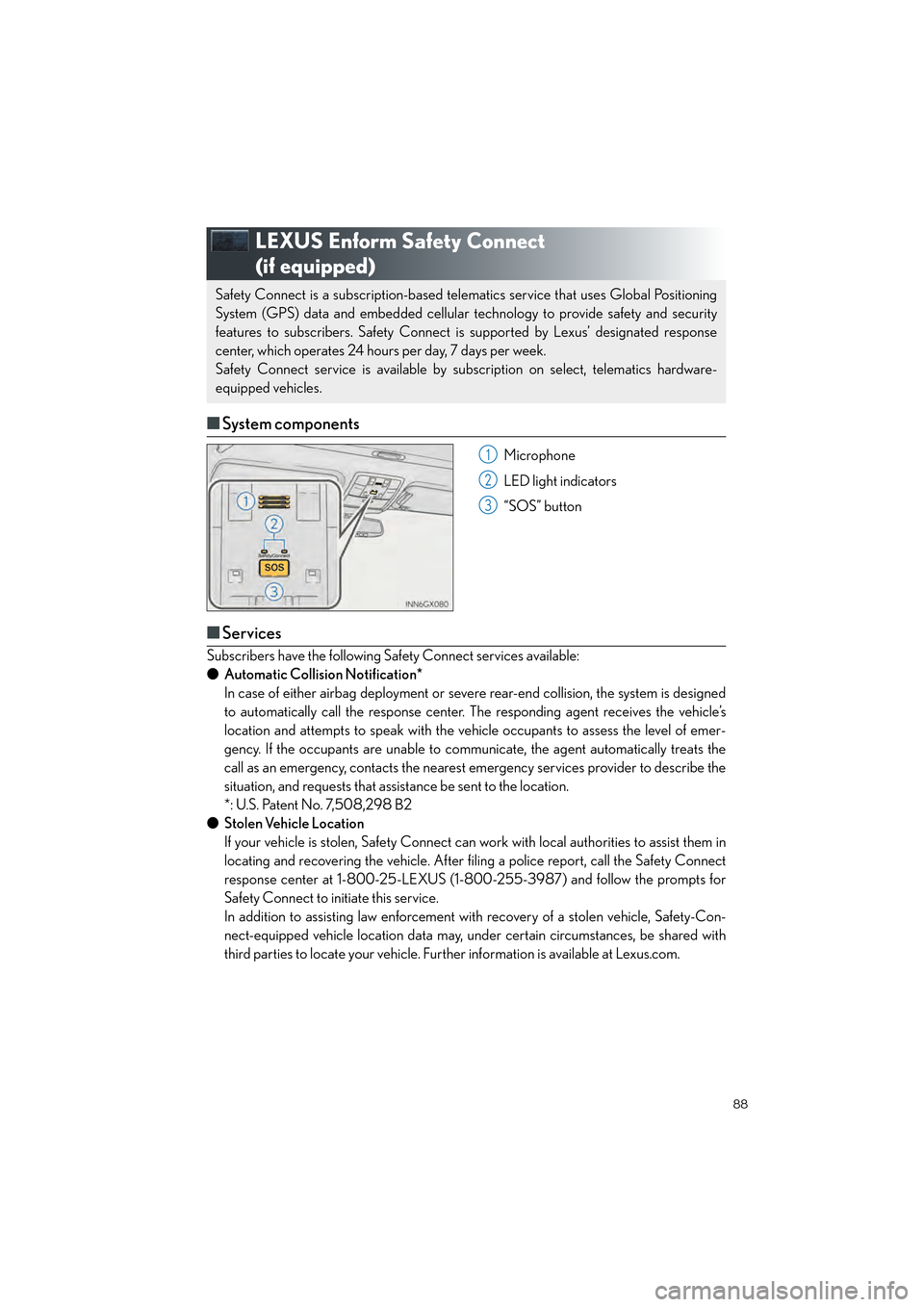 Lexus GX460 2017  Quick Guide 88
GX460_QG_OM60P00U_(U)
LEXUS Enform Safety Connect 
(if equipped)
■System components
Microphone
LED light indicators
“SOS” button
■Services
Subscribers have the following Safety Connect serv