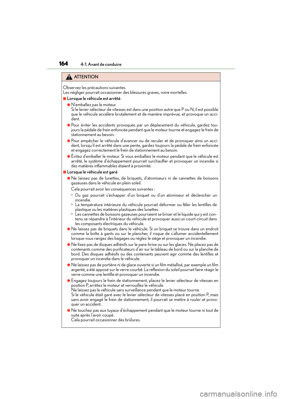 Lexus GX460 2017  Manuel du propriétaire (in French) 164
GX 460 _O M_ OM6 0F 6 8D _ (D )4-1. Avant de conduire
ATTENTION
Observez les précautions suivantes. 
Les négliger pourrait occasionner des blessures graves, voire mortelles.
■Lorsque le véhic