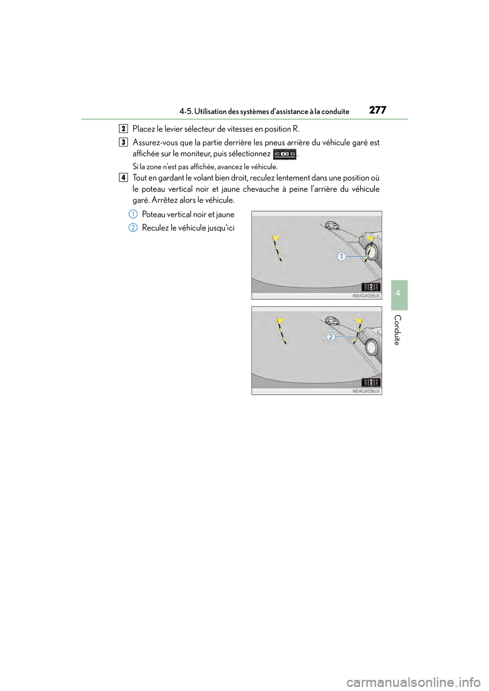 Lexus GX460 2017 Manuel du propriétaire (in French) GX 460 _O M_ OM6 0F 6 8D _ (D )
2774-5. Utilisation des systèmes d’assistance à la conduite
4
Conduite
Placez le levier sélecteur de vitesses en position R.
Assurez-vous que la partie derrière l Lexus GX460 2017 Manuel du propriétaire (in French) GX 460 _O M_ OM6 0F 6 8D _ (D )
2774-5. Utilisation des systèmes d’assistance à la conduite
4
Conduite
Placez le levier sélecteur de vitesses en position R.
Assurez-vous que la partie derrière l