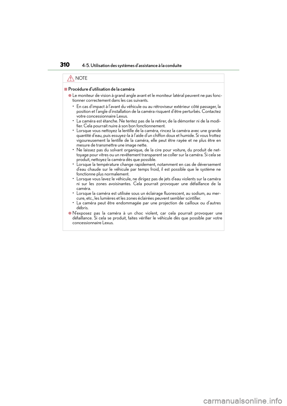 Lexus GX460 2017  Manuel du propriétaire (in French) 310
GX 460 _O M_ OM6 0F 6 8D _ (D )4-5. Utilisation des systèmes d’assistance à la conduite
NOTE
■Procédure d’utilisation de la caméra
●Le moniteur de vision à grand angle avant et le mon