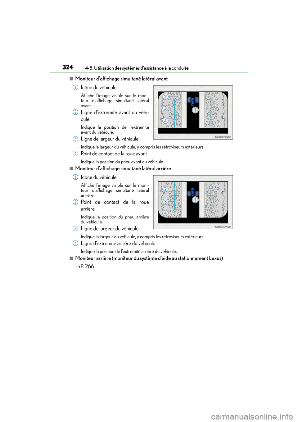 Lexus GX460 2017 Manuel du propriétaire (in French) 324
GX 460 _O M_ OM6 0F 6 8D _ (D )4-5. Utilisation des systèmes d’assistance à la conduite
■Moniteur d’affichage simultané latéral avant
Icône du véhicule
Affiche l’image visible sur le Lexus GX460 2017 Manuel du propriétaire (in French) 324
GX 460 _O M_ OM6 0F 6 8D _ (D )4-5. Utilisation des systèmes d’assistance à la conduite
■Moniteur d’affichage simultané latéral avant
Icône du véhicule
Affiche l’image visible sur le