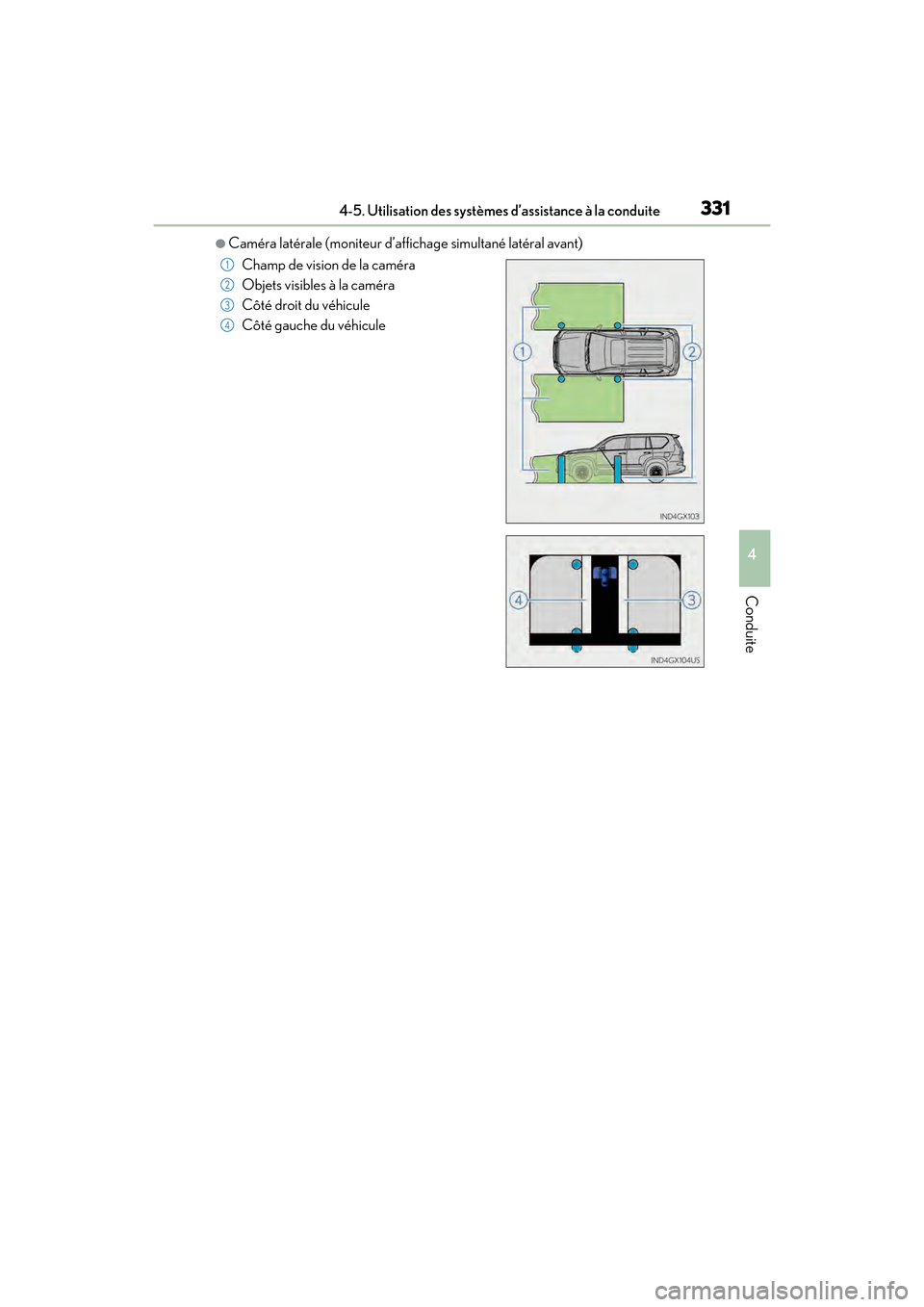 Lexus GX460 2017 Manuel du propriétaire (in French) GX 460 _O M_ OM6 0F 6 8D _ (D )
3314-5. Utilisation des systèmes d’assistance à la conduite
4
Conduite
●Caméra latérale (moniteur d’affichage simultané latéral avant)
Champ de vision de la Lexus GX460 2017 Manuel du propriétaire (in French) GX 460 _O M_ OM6 0F 6 8D _ (D )
3314-5. Utilisation des systèmes d’assistance à la conduite
4
Conduite
●Caméra latérale (moniteur d’affichage simultané latéral avant)
Champ de vision de la