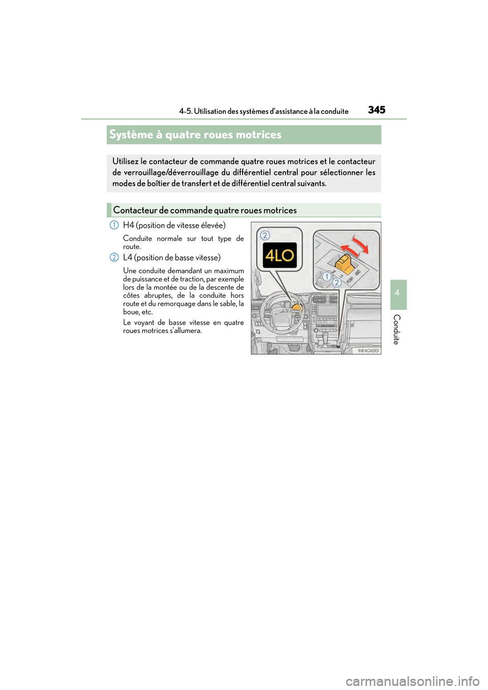 Lexus GX460 2017 Manuel du propriétaire (in French) 345
GX 460 _O M_ OM6 0F 6 8D _ (D )4-5. Utilisation des systèmes d’assistance à la conduite
4
Conduite
Système à quatre roues motrices
H4 (position de vitesse élevée)
Conduite normale sur tout Lexus GX460 2017 Manuel du propriétaire (in French) 345
GX 460 _O M_ OM6 0F 6 8D _ (D )4-5. Utilisation des systèmes d’assistance à la conduite
4
Conduite
Système à quatre roues motrices
H4 (position de vitesse élevée)
Conduite normale sur tout