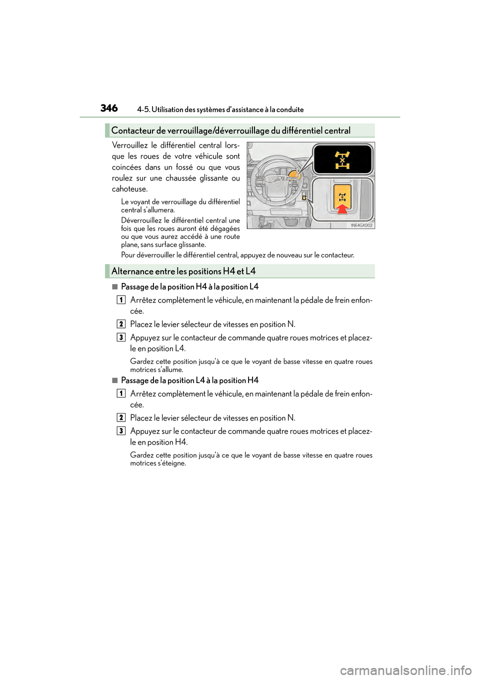 Lexus GX460 2017 Manuel du propriétaire (in French) 346
GX 460 _O M_ OM6 0F 6 8D _ (D )4-5. Utilisation des systèmes d’assistance à la conduite
Verrouillez le différentiel central lors-
que les roues de votre véhicule sont
coincées dans un foss Lexus GX460 2017 Manuel du propriétaire (in French) 346
GX 460 _O M_ OM6 0F 6 8D _ (D )4-5. Utilisation des systèmes d’assistance à la conduite
Verrouillez le différentiel central lors-
que les roues de votre véhicule sont
coincées dans un foss