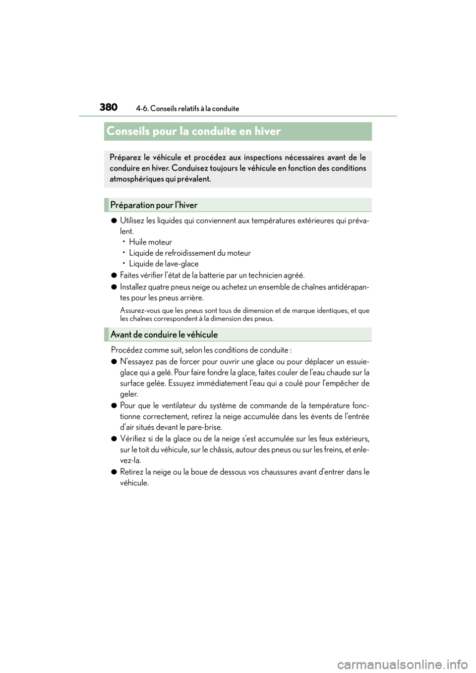 Lexus GX460 2017 Manuel du propriétaire (in French) 380
GX 460 _O M_ OM6 0F 6 8D _ (D )4-6. Conseils relatifs à la conduite
Conseils pour la conduite en hiver
●Utilisez les liquides qui conviennent aux températures extérieures qui préva-
lent.
Lexus GX460 2017 Manuel du propriétaire (in French) 380
GX 460 _O M_ OM6 0F 6 8D _ (D )4-6. Conseils relatifs à la conduite
Conseils pour la conduite en hiver
●Utilisez les liquides qui conviennent aux températures extérieures qui préva-
lent.