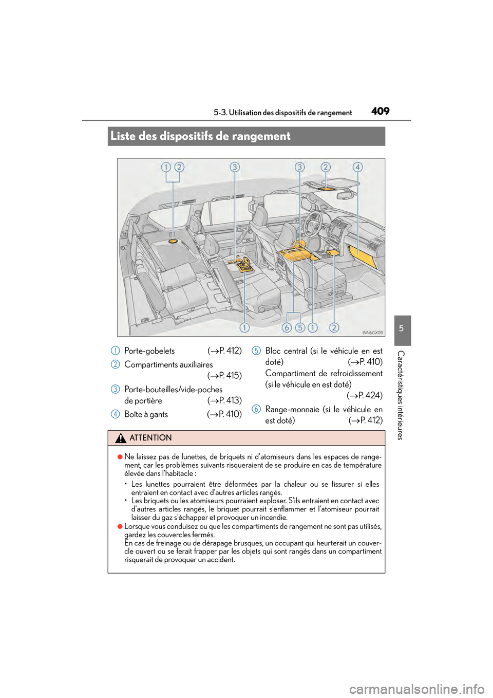 Lexus GX460 2017 Manuel du propriétaire (in French) 409
GX 460 _O M_ OM6 0F 6 8D _ (D )5-3. Utilisation des dispositifs de rangement
5
Caractéristiques intérieures
Liste des dispositifs de rangement
Porte-gobelets (
→P. 4 1 2 )
Compartiments auxil Lexus GX460 2017 Manuel du propriétaire (in French) 409
GX 460 _O M_ OM6 0F 6 8D _ (D )5-3. Utilisation des dispositifs de rangement
5
Caractéristiques intérieures
Liste des dispositifs de rangement
Porte-gobelets (
→P. 4 1 2 )
Compartiments auxil