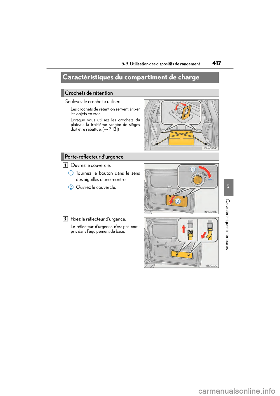 Lexus GX460 2017  Manuel du propriétaire (in French) 417
GX 460 _O M_ OM6 0F 6 8D _ (D )5-3. Utilisation des dispositifs de rangement
5
Caractéristiques intérieures
Caractéristiques du compartiment de charge
Soulevez le crochet à utiliser.
Les croch