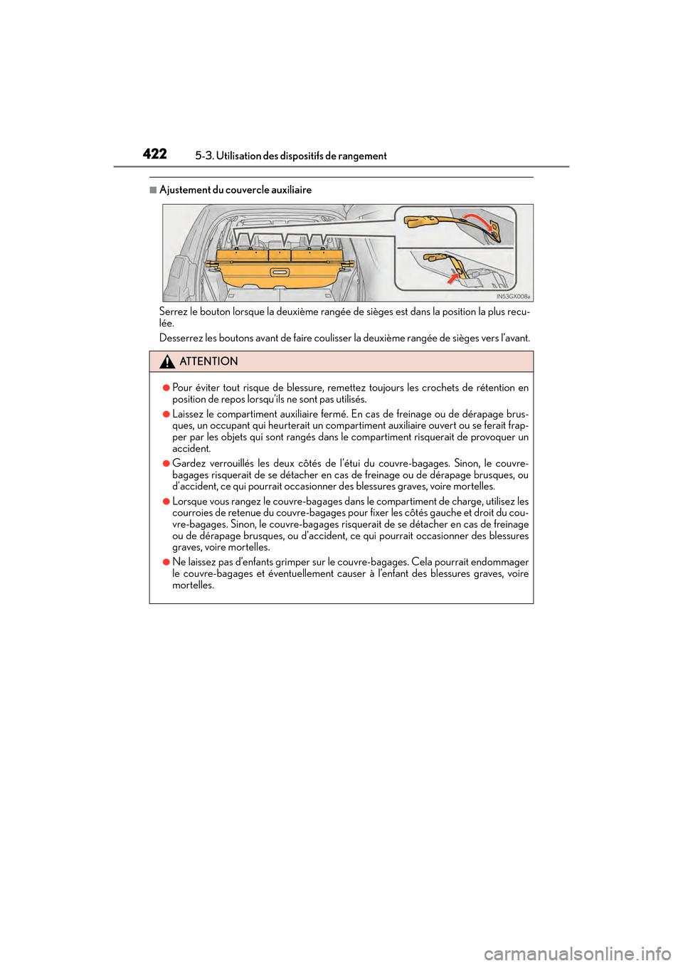 Lexus GX460 2017 Manuel du propriétaire (in French) 422
GX 460 _O M_ OM6 0F 6 8D _ (D )5-3. Utilisation des dispositifs de rangement
■Ajustement du couvercle auxiliaire
Serrez le bouton lorsque la deuxième rangée de sièges est dans la position la Lexus GX460 2017 Manuel du propriétaire (in French) 422
GX 460 _O M_ OM6 0F 6 8D _ (D )5-3. Utilisation des dispositifs de rangement
■Ajustement du couvercle auxiliaire
Serrez le bouton lorsque la deuxième rangée de sièges est dans la position la