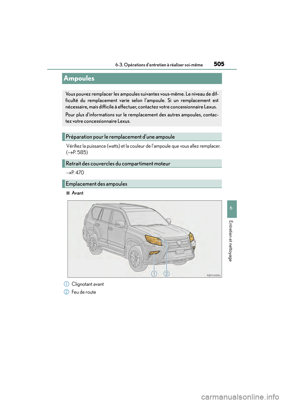 Lexus GX460 2017  Manuel du propriétaire (in French) 505
GX 460 _O M_ OM6 0F 6 8D _ (D )6-3. Opérations d’entretien à réaliser soi-même
6
Entretien et nettoyage
Ampoules
Vérifiez la puissance (watts) et la couleur de l’ampoule que vous allez re