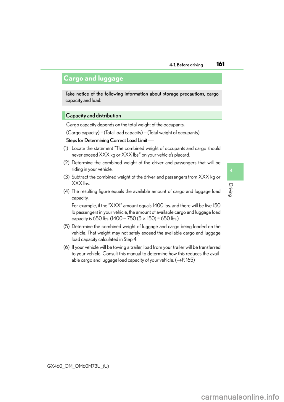 Lexus GX460 2016  Owners Manual / LEXUS 2016 GX460 OWNERS MANUAL (OM60M73U) 161
GX460_OM_OM60M73U_(U)4-1. Before driving
4
Driving
Cargo and luggage
Cargo capacity depends on the to
tal weight of the occupants. 
(Cargo capacity) = (Total load capacity)   (Total weight of o
