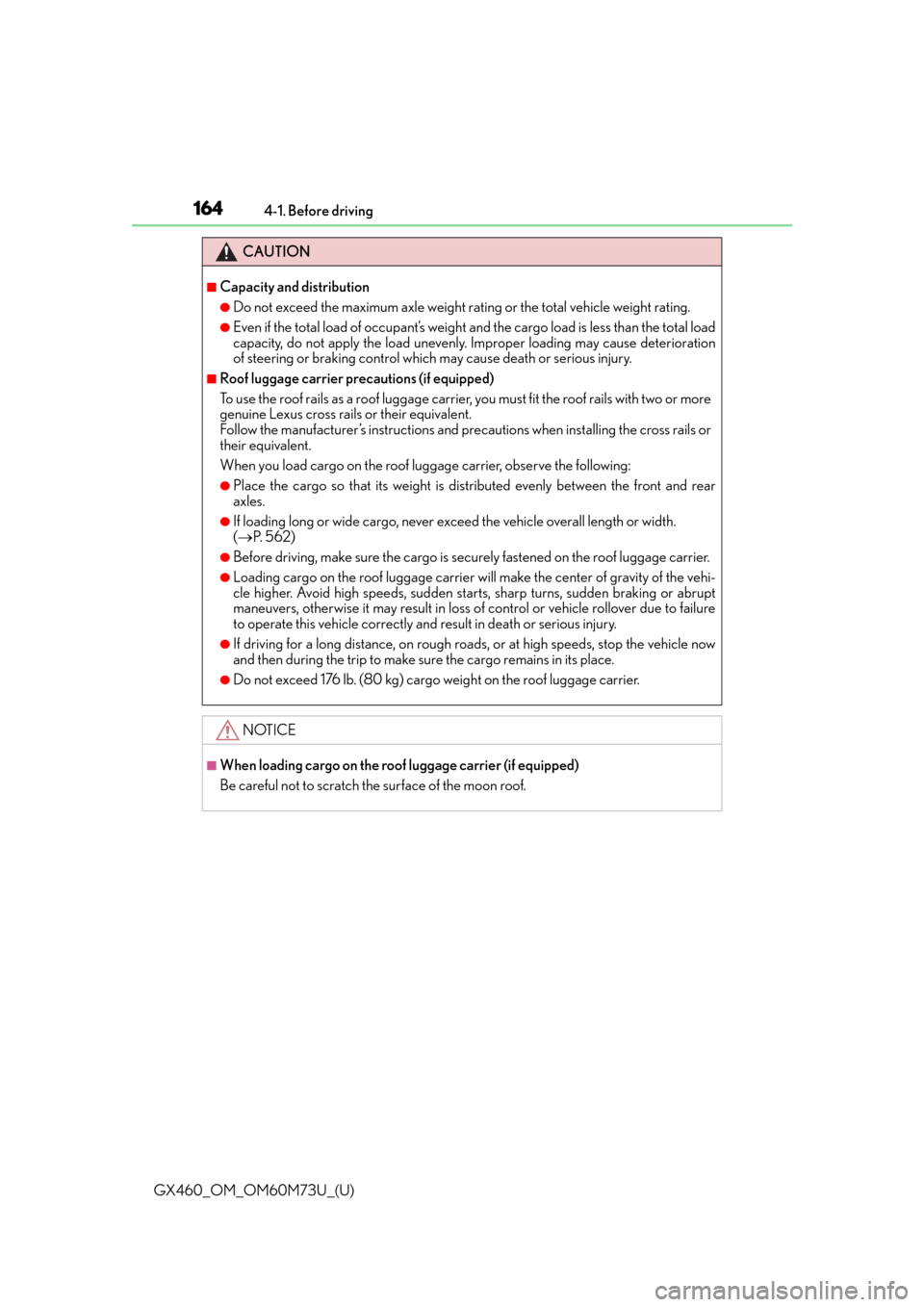 Lexus GX460 2016  Owners Manual / LEXUS 2016 GX460 OWNERS MANUAL (OM60M73U) 164
GX460_OM_OM60M73U_(U)4-1. Before driving
CAUTION
■Capacity and distribution
●Do not exceed the maximum axle weight ra
ting or the total vehicle weight rating. 
●Even if the total load of occ