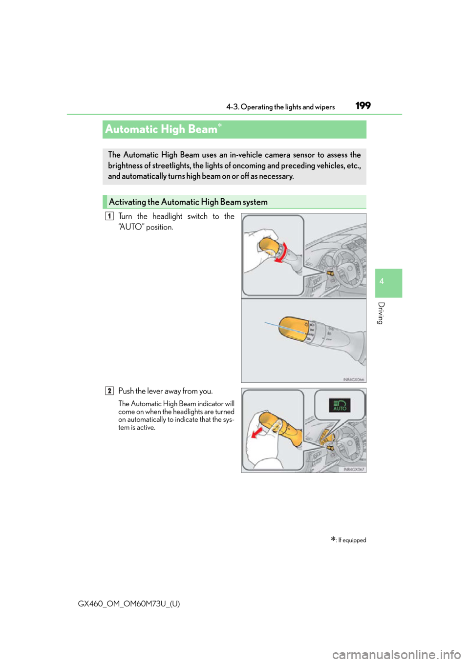 Lexus GX460 2016  Owners Manual / LEXUS 2016 GX460 OWNERS MANUAL (OM60M73U) 199
GX460_OM_OM60M73U_(U)4-3. Operating the lights and wipers
4
Driving
Automatic High Beam
Turn the headlight switch to the
“A U T O ”  p o s i t i o n .
Push the lever away from you.
The Auto