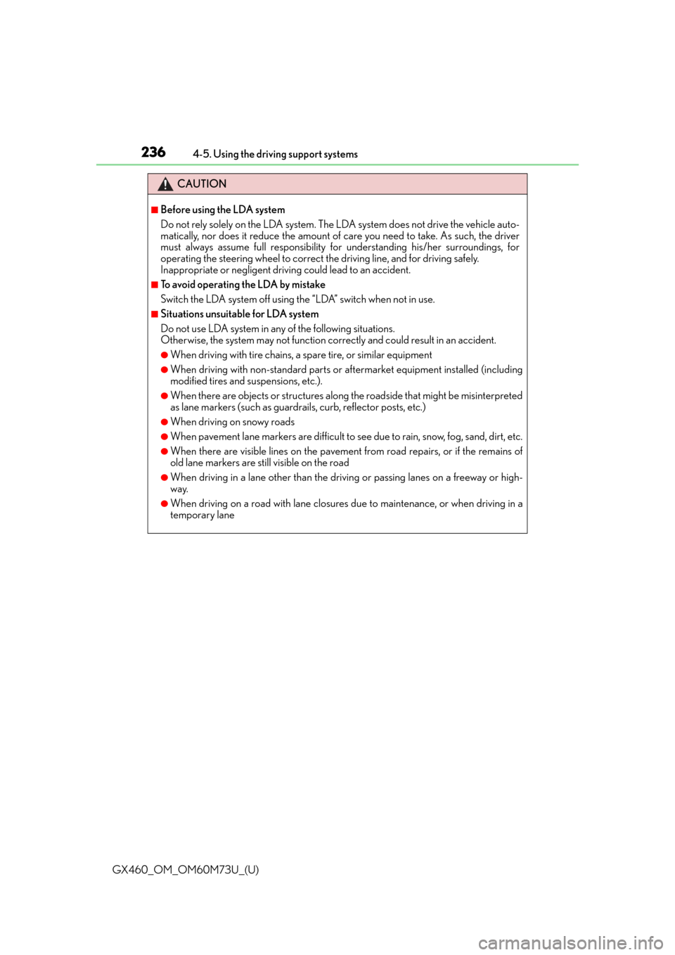 Lexus GX460 2016  Owners Manual / LEXUS 2016 GX460 OWNERS MANUAL (OM60M73U) 236
GX460_OM_OM60M73U_(U)4-5. Using the driving support systems
CAUTION
■Before using the LDA system
Do not rely solely on the LDA system. The LDA system does not drive the vehicle auto-
matically, 
